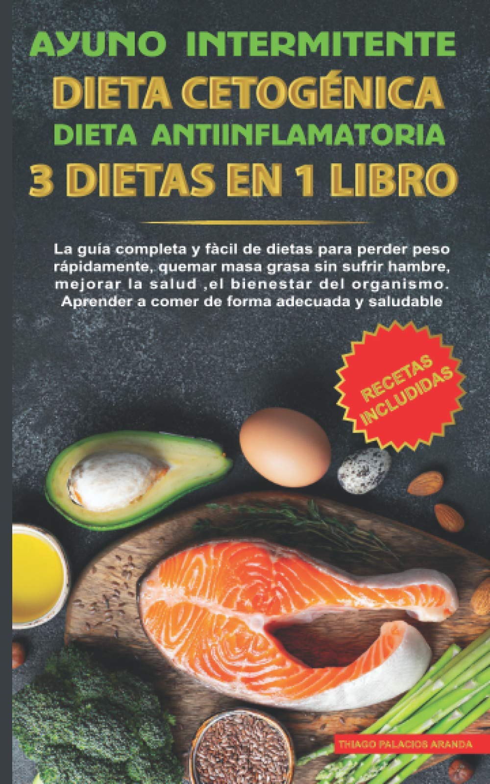 Ayuno intermitente-Dieta Cetogénica-Dieta Antiinflamatoria-3 dietas en 1 libro: La guía completa y fàcil de dietas para perder peso rápidamente, quemar masa grasa sin sufrir hambre y mejorar la salud book