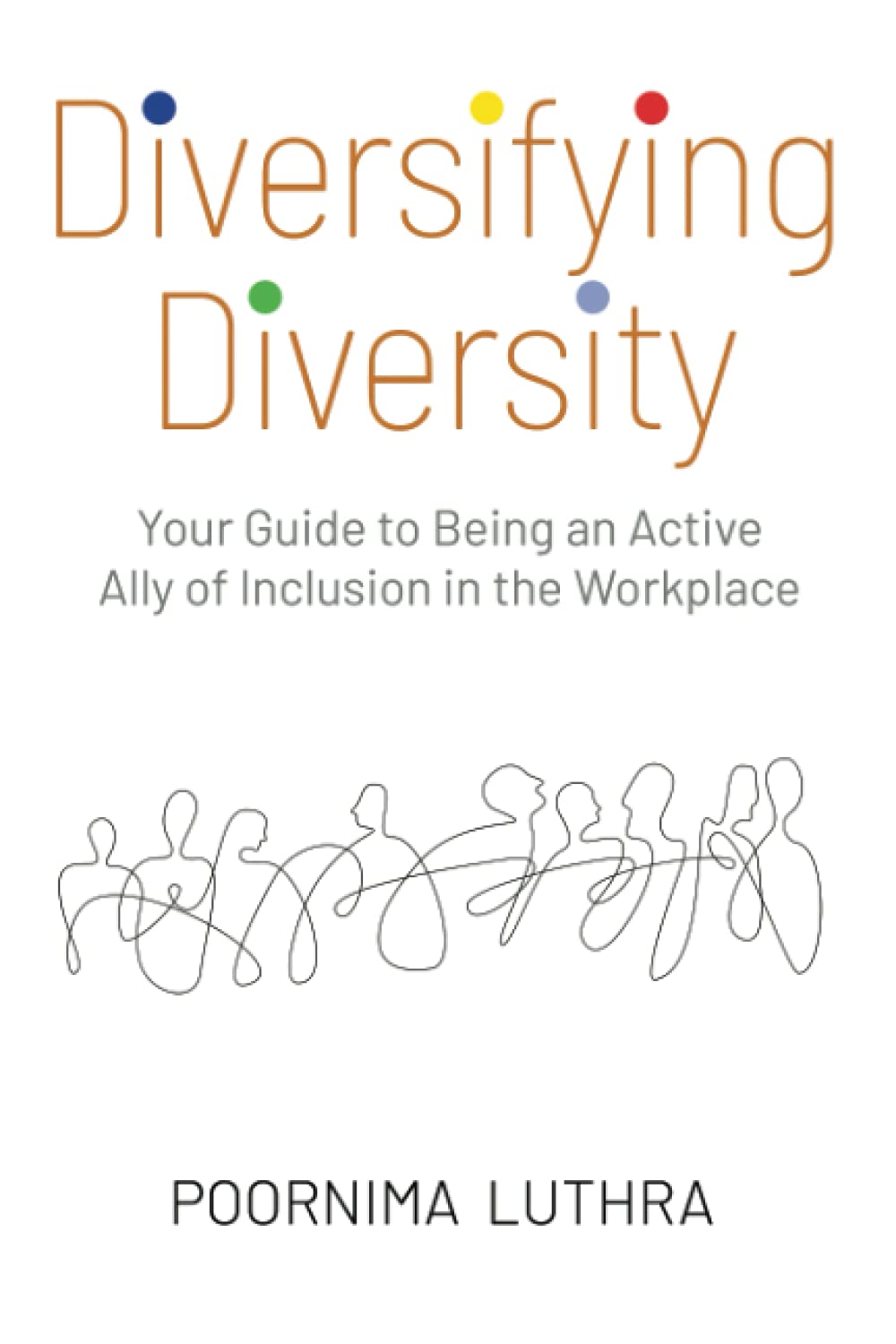 Diversifying Diversity: Your Guide to Being an Active Ally of Inclusion in the Workplace book