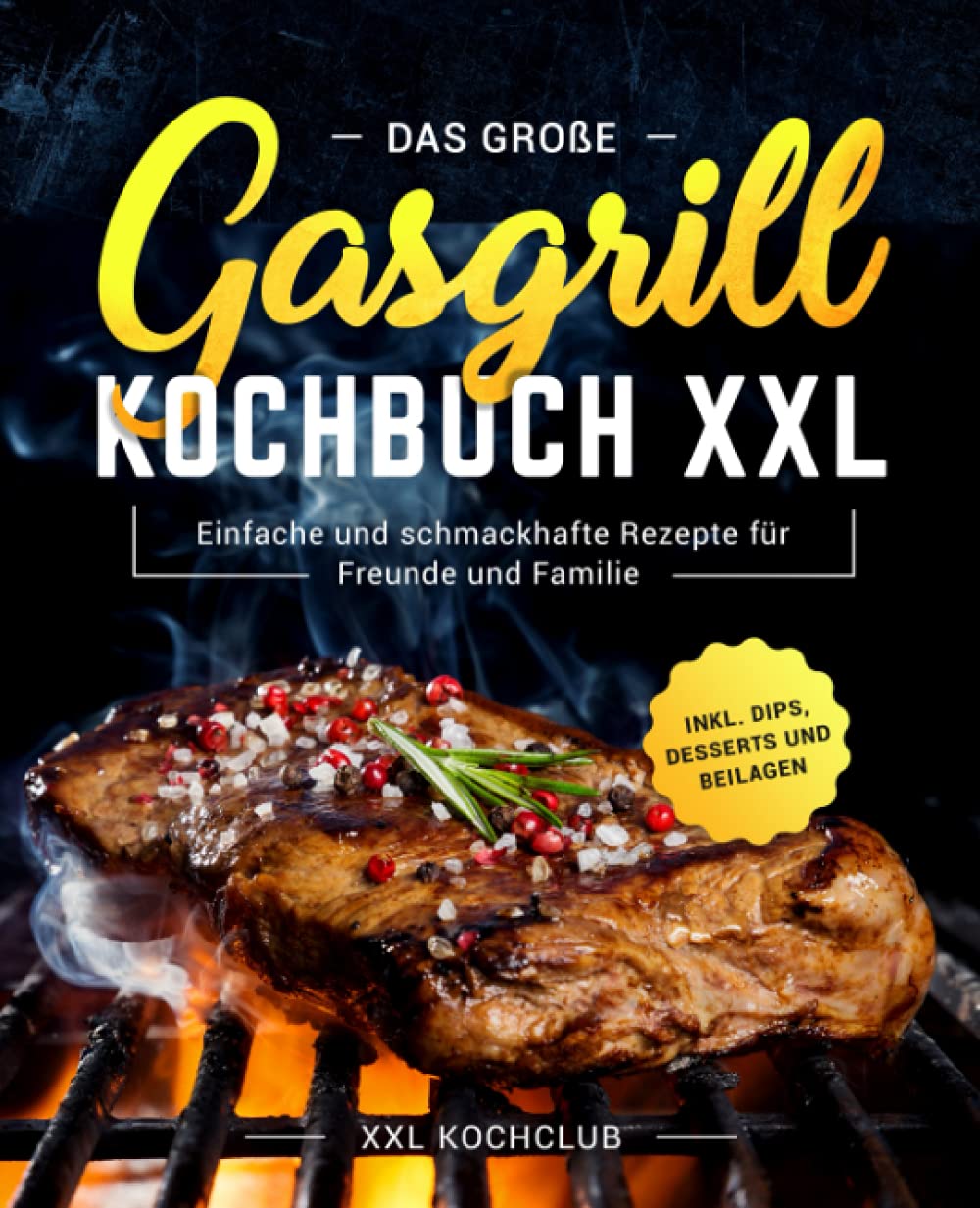 Das große Gasgrill Kochbuch XXL: Einfache und schmackhafte Rezepte für Freunde und Familie inkl. Dips, Desserts und Beilagen Film, Art & Culture