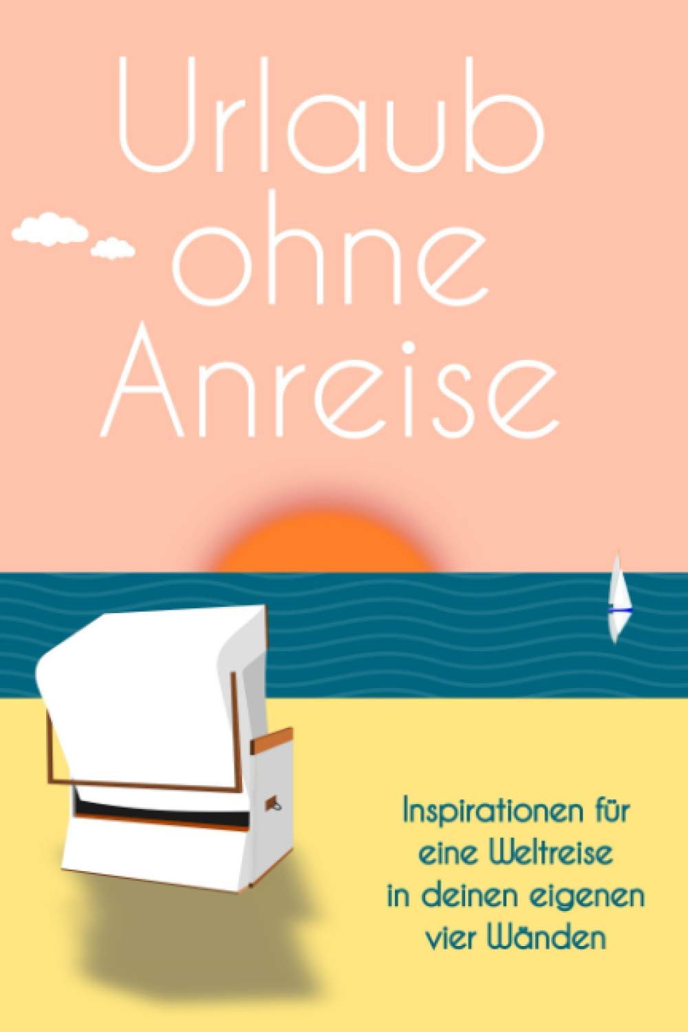 Urlaub ohne Anreise: Inspirationen für eine Weltreise in deinen eigenen vier Wänden Travel Guides