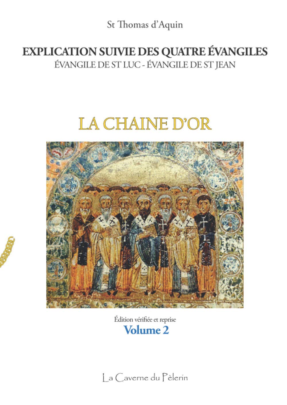 Explication suivie des quatre Évangiles, St Luc et St Jean : La chaîne d'or, Volume 2 Religion & Esotericism