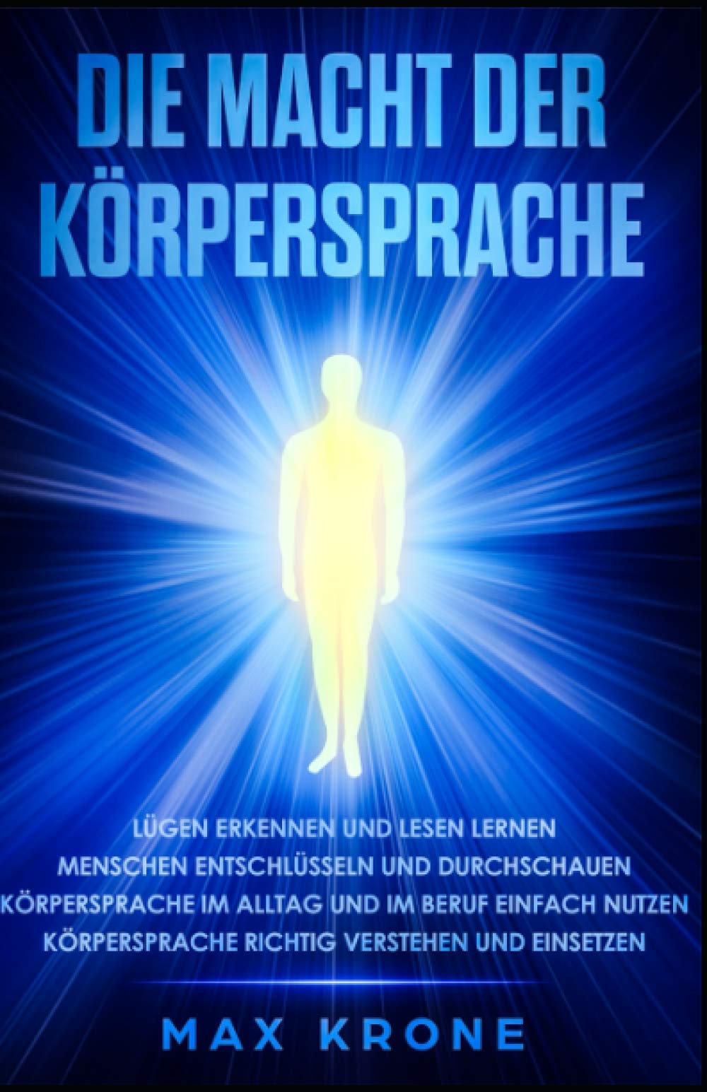 Die Macht der Körpersprache: Lügen erkennen und lesen lernen - Menschen entschlüsseln und durchschauen - Körpersprache im Alltag und im Beruf einfach ... Körpersprache richtig verstehen und einsetzen Partnership & Love