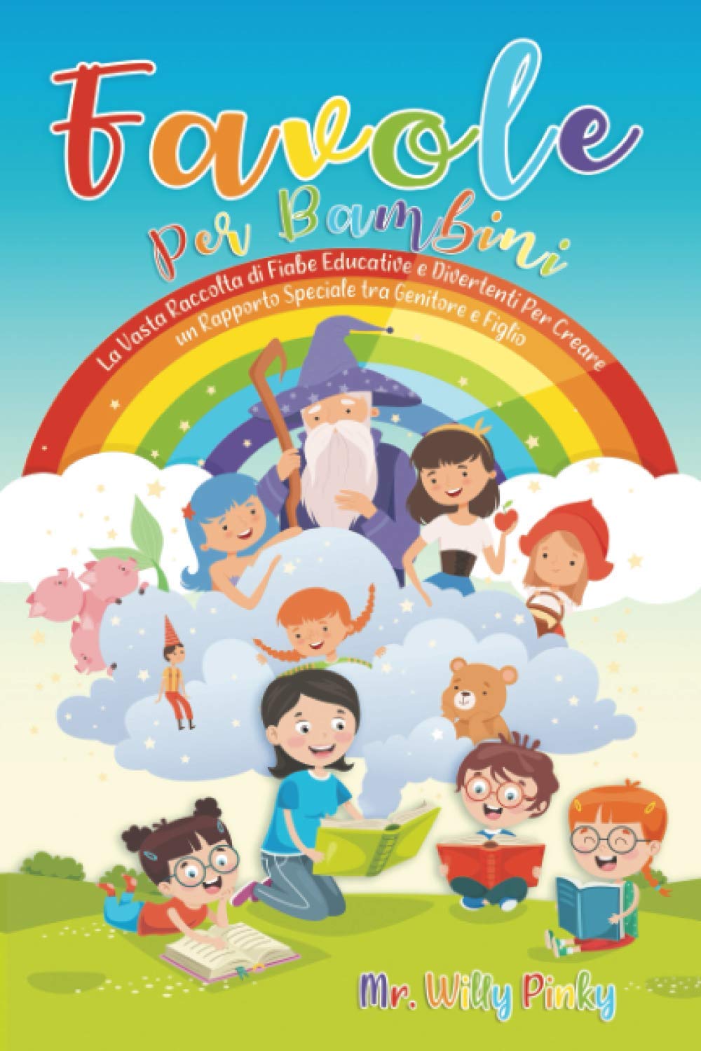 Favole Per Bambini: La Vasta Raccolta Di Fiabe Educative E Divertenti Per Creare Un Rapporto Speciale Tra Genitore E Figlio book