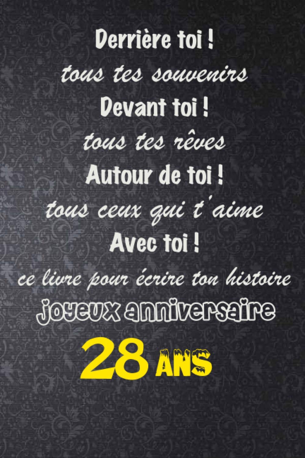 Derrière toi tous tes souvenirs, Devant toi tous tes rêves, Autour de toi tous ceux qui t'aime, avec toi ce livre, joyeux anniversaire 28 ans: ♥ ... à (6"x9" - 15,24x22,86cm -120 pages) book