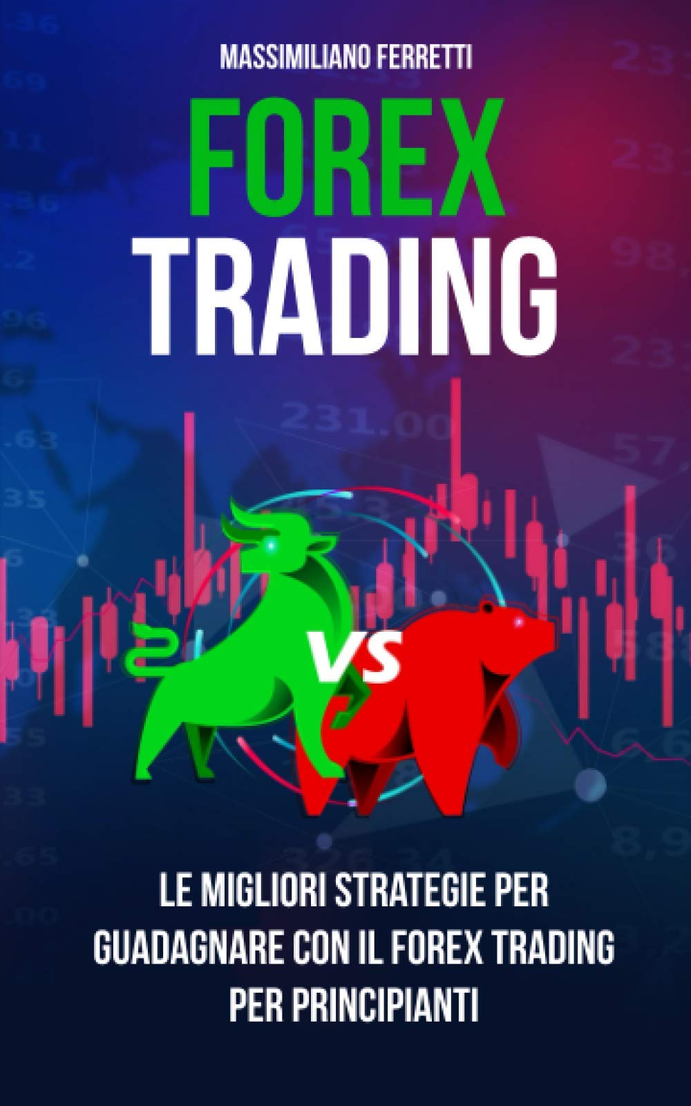 Forex Trading: Il Manuale Definitivo Per Principianti. Tutte Le Migliori Strategie Per Guadagnare Con il Forex Trading book
