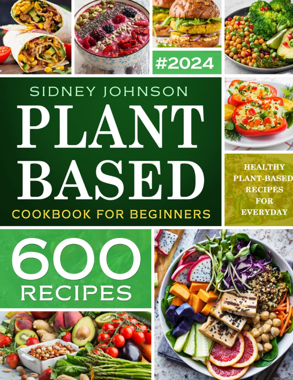 Plant Based Cookbook For Beginners: 600 Healthy Plant-Based Recipes For Everyday (Vegan Cookbook, Band 1) Leisure, Home & Garden
