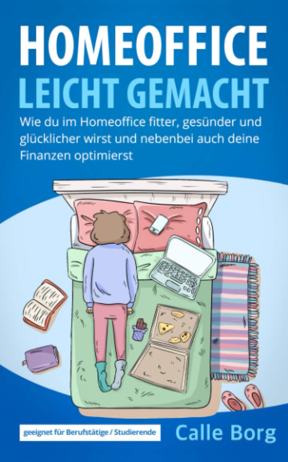HOMEOFFICE LEICHT GEMACHT: Wie du im Homeoffice fitter, gesünder und glücklicher wirst und nebenbei auch deine Finanzen optimierst Business, Finance & Career