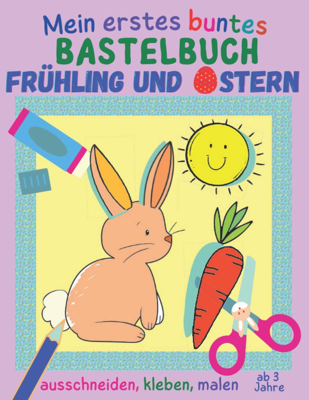 Mein erstes buntes Bastelbuch ab 3 Jahre - Frühling und Ostern: 20 kunterbunte Mal- und Bastelbögen zum Ausschneiden, Kleben und Malen, Ausschneidebuch mit Osterhase, Küken & Co. book