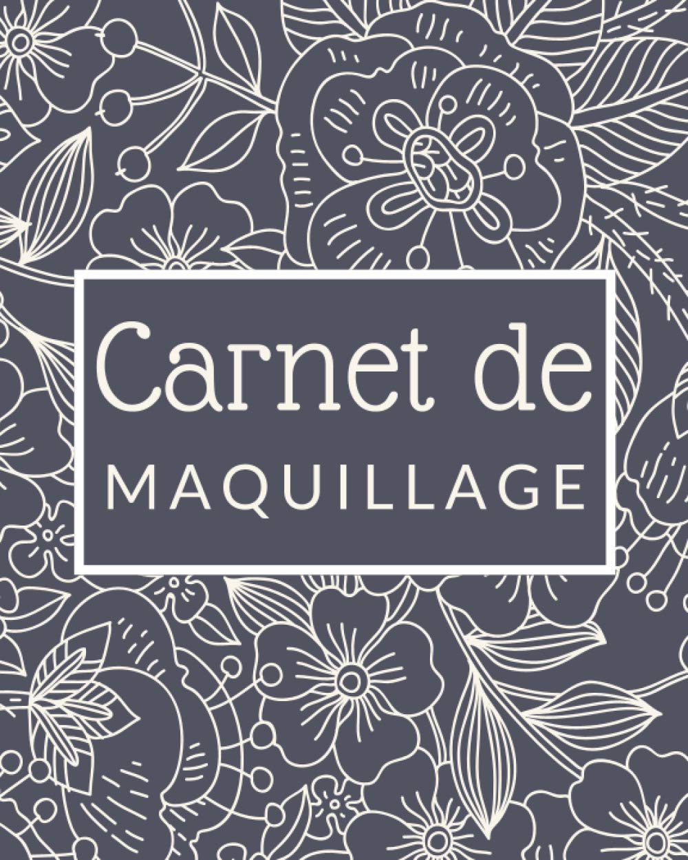 Carnet de MAQUILLAGE: Cahier pour make-up artist|120 tableaux de maquillage pratiques et idéal avec croquis de visages pour les professionnels du ... cosmétiques|Format 8 x 10 pouces|121 pages. book