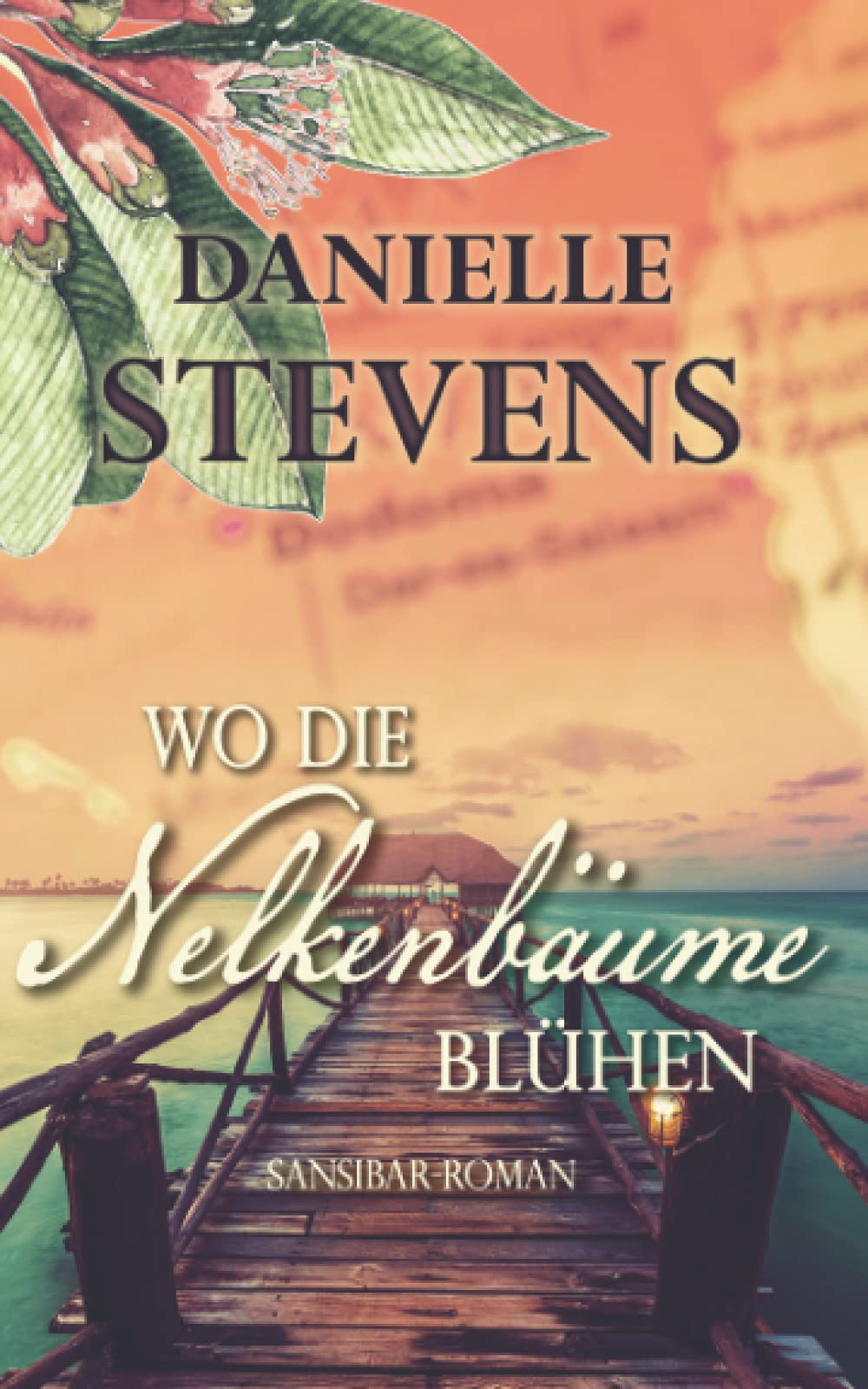 Wo die Nelkenbäume blühen: Sansibar-Roman (Liebe & Schicksal in fernen Ländern, Band 2) Drama