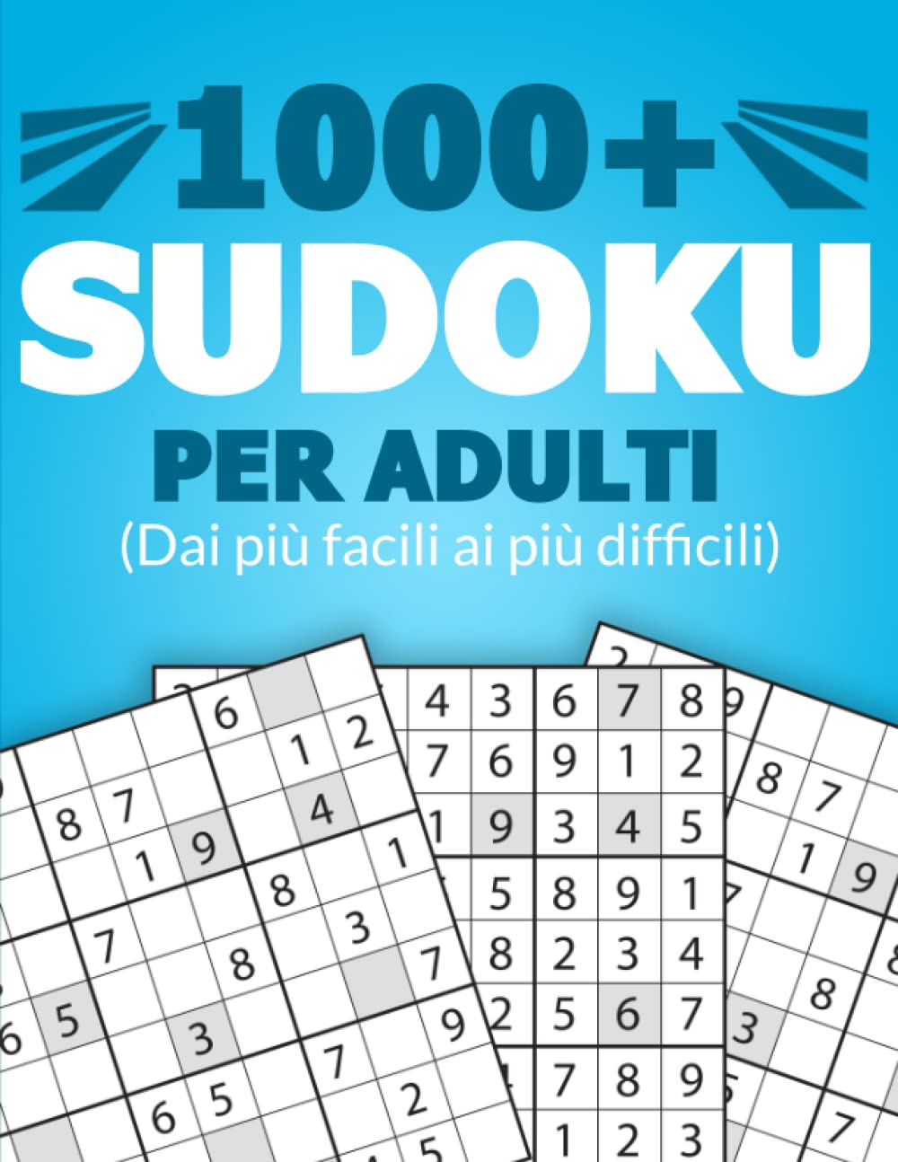 1000+ SUDOKU PER ADULTI: Puzzles Sudoku per tutti i livelli: facile, medio, tosto, difficile, difficilissimo e rompicapo book