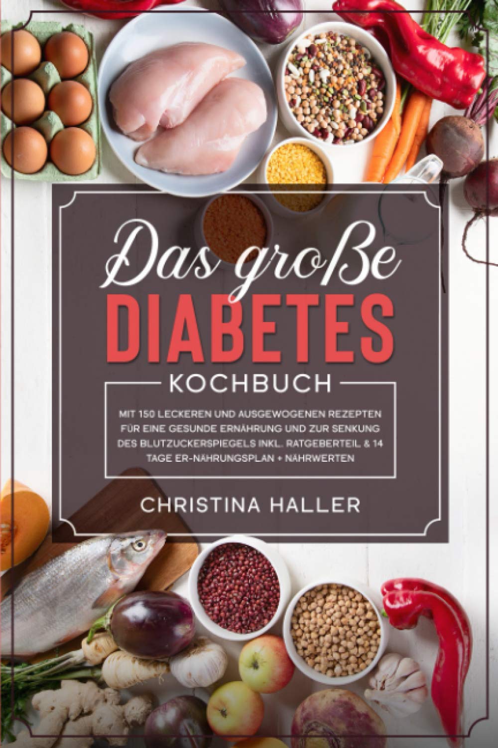 Das große Diabetes Kochbuch: mit 150 leckeren und ausgewogenen Rezepten für eine gesunde Ernährung und zur Senkung des Blutzuckerspiegels inkl. Ratgeberteil & 14 Tage Ernährungsplan + Nährwerten Contemporary literature Books
