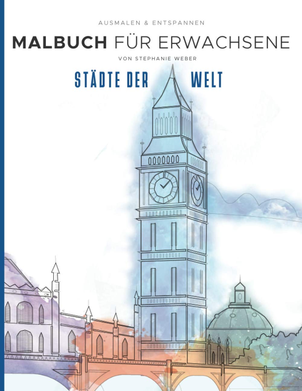 Städte der Welt - Malbuch für Erwachsene: Ausmalen und Entspannen - berühmte Skylines, Plätze, Gebäude Film, Art & Culture