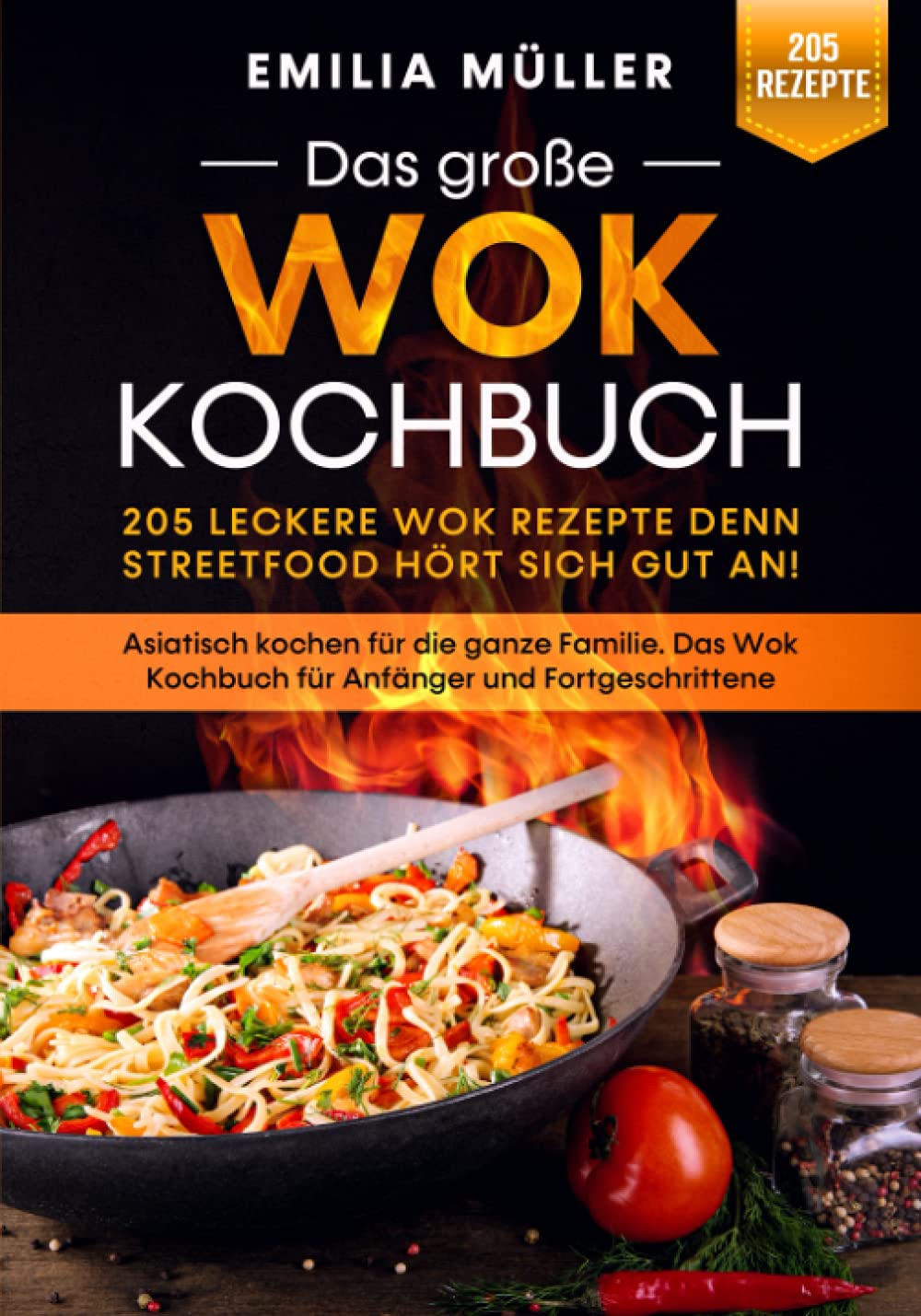 Das große Wok Kochbuch – 205 leckere Wok Rezepte denn Streetfood hört sich gut an!: Asiatisch kochen für die ganze Familie. Das Wok Kochbuch für Anfänger und Fortgeschrittene Leisure & Fun
