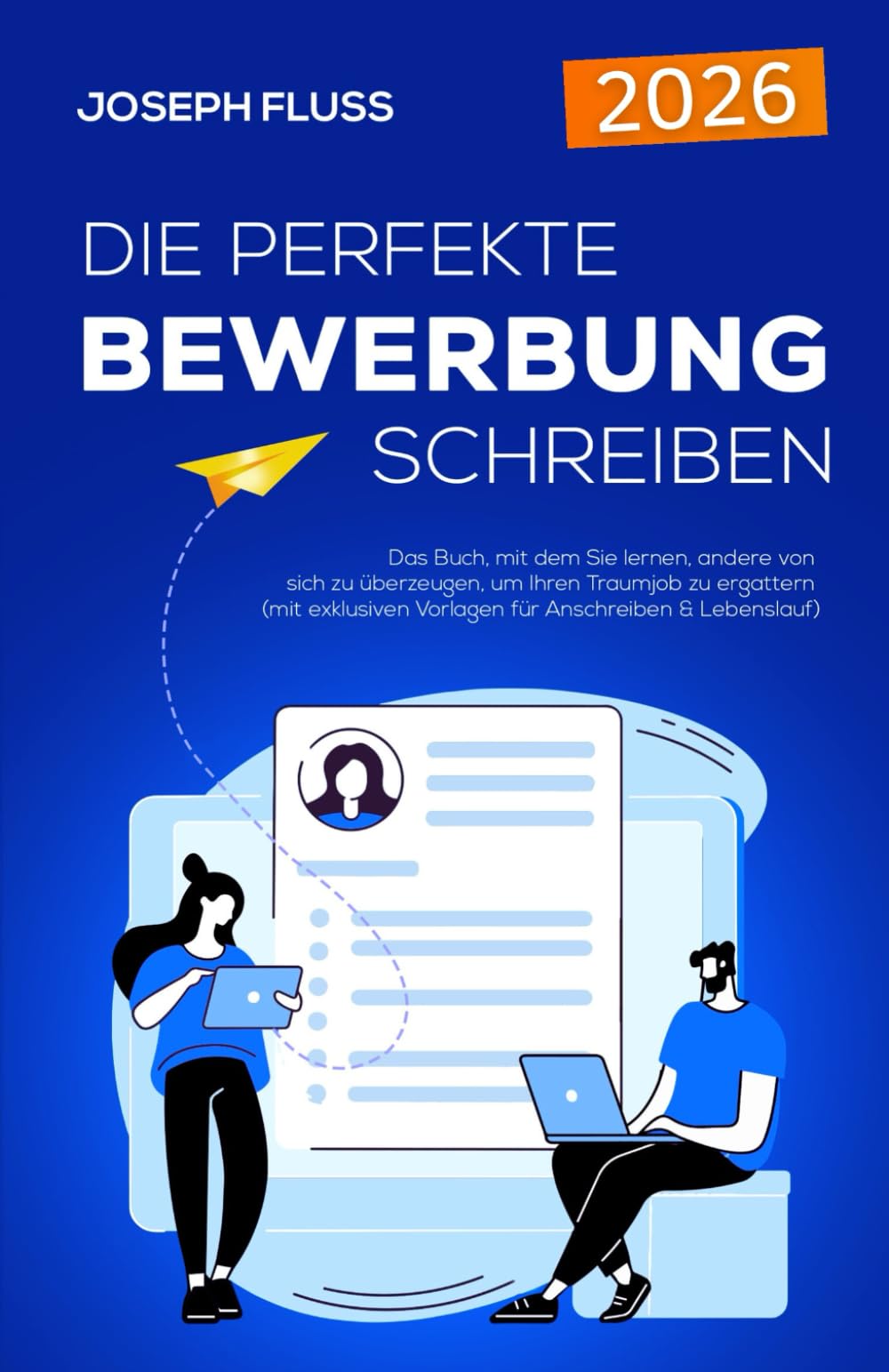 BEWERBUNG - die perfekte Bewerbung schreiben: Das Buch, mit dem Sie lernen, andere von sich zu überzeugen, um Ihren Traumjob zu ergattern (mit exklusiven Vorlagen für Anschreiben & Lebenslauf) Business, Finance & Career