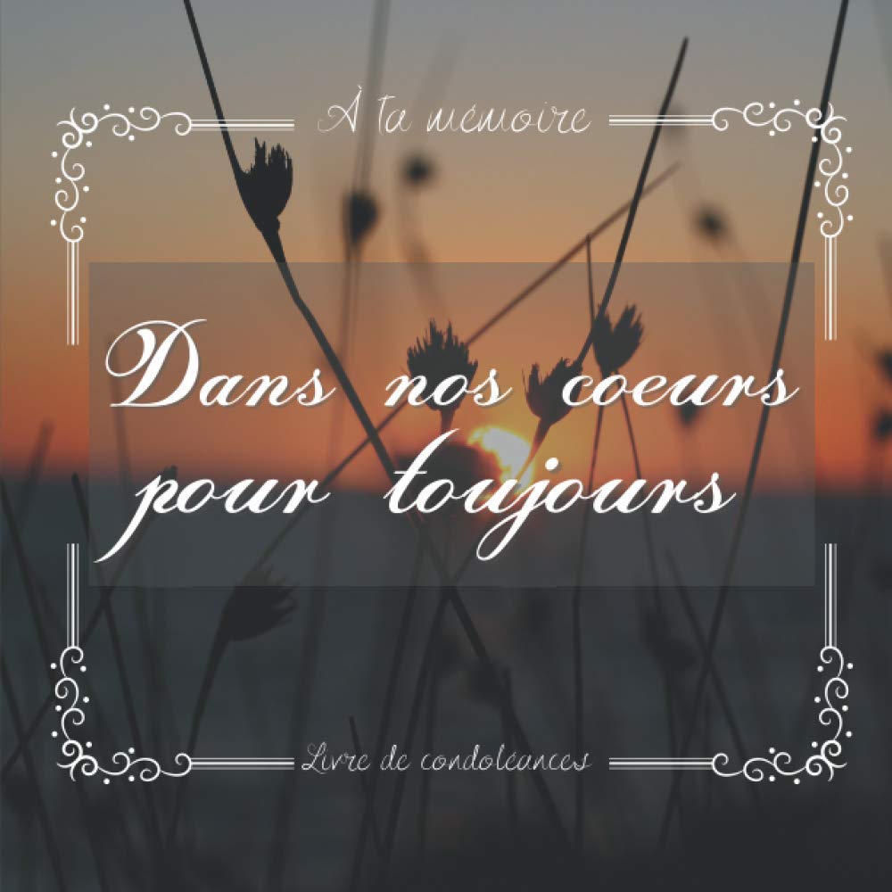 Dans nos cœurs pour toujours - livre de condoléances: pour accompagner le deuil et honorer la mémoire d'un être cher. Registre de condoléances. 200 pages élégantes et sobres. book