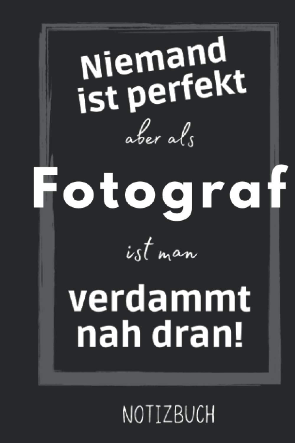 Niemand ist perfekt aber als Fotograf ist man verdammt nah dran: Lustiges Geschenk für Fotograf | Notizheft Geschenkidee | Taschenbuch Business, Finance & Career
