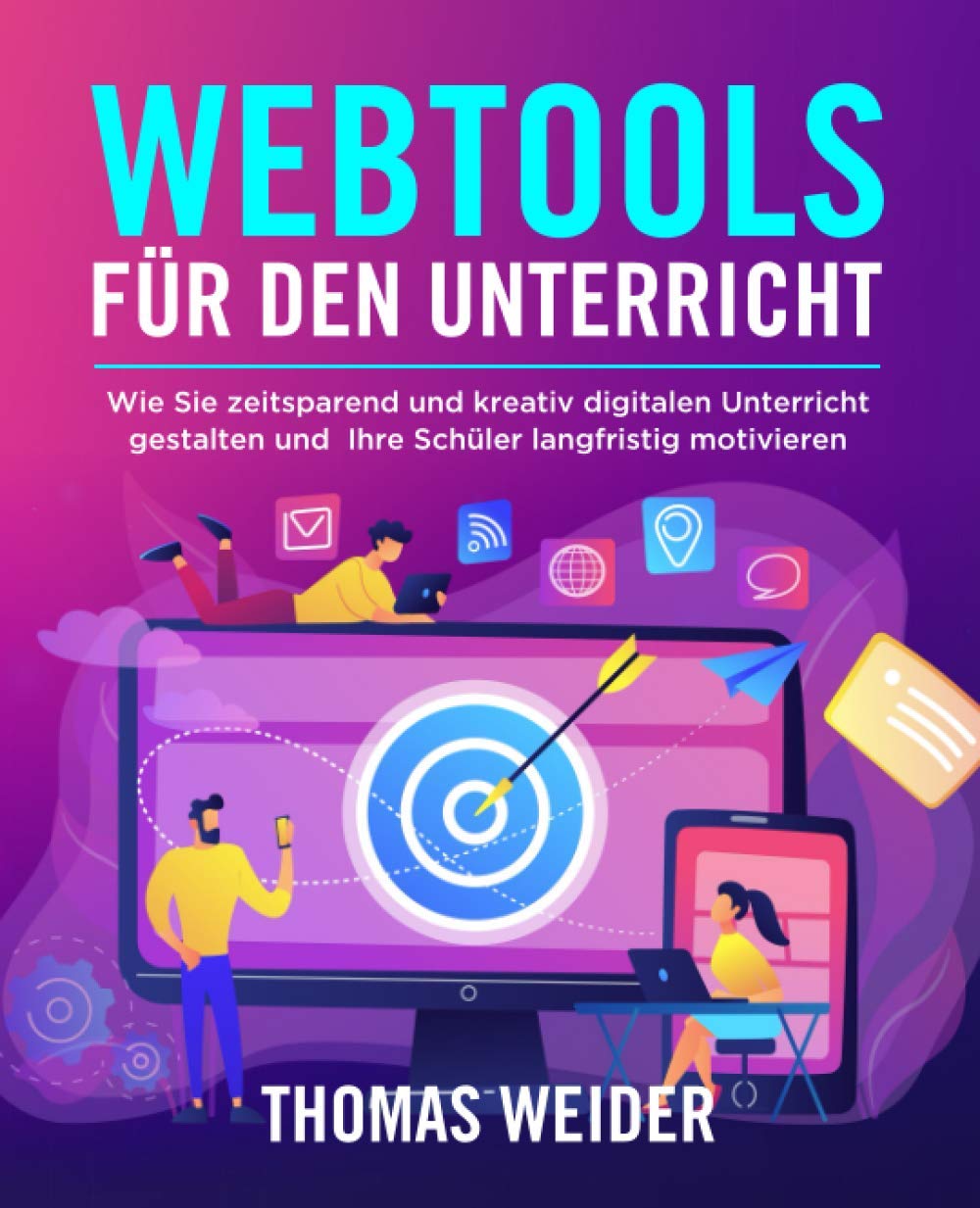 Webtools für den Unterricht: Wie Sie zeitsparend und kreativ digitalen Unterricht gestalten und Ihre Schüler langfristig motivieren Books