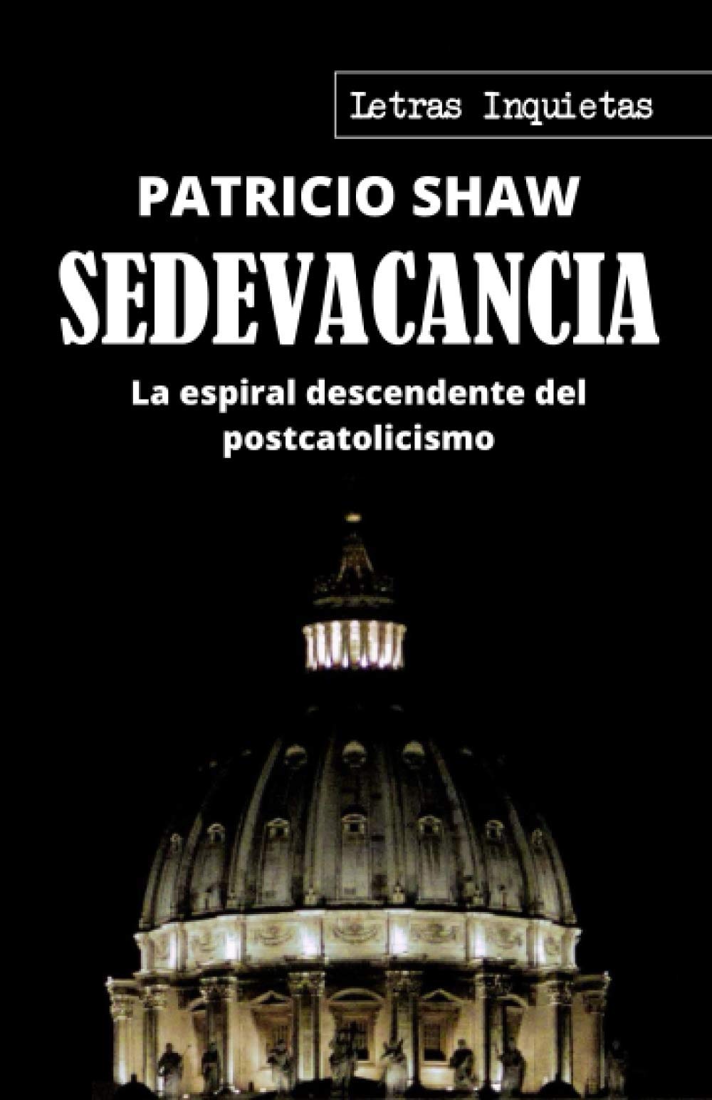 Sedevacancia: La espiral descendente del postcatolicismo (Letras Inquietas) Religion & Esotericism
