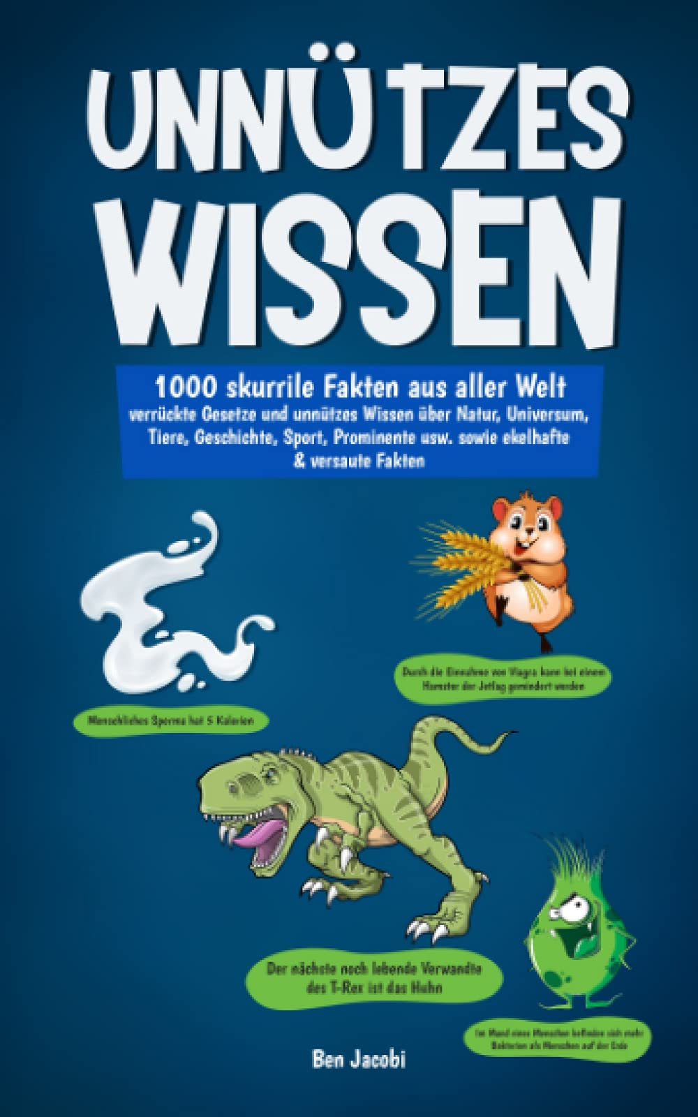 UNNÜTZES WISSEN: 1000 skurrile Fakten aus aller Welt - verrückte Gesetze und unnützes Wissen über Natur, Universum, Tiere, Geschichte, Sport, Prominente usw. sowie ekelhafte & versaute Fakten Reference Books