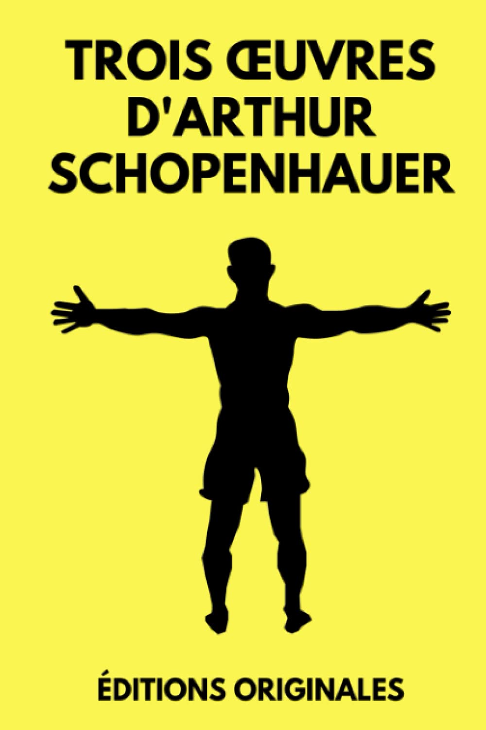 Trois œuvres d'Arthur Schopenhauer: L'Art d'Avoir Toujours Raison | Aphorismes sur la Sagesse dans la Vie | Le Fondement de la Morale | Édition Originale Annotée 490 pages book
