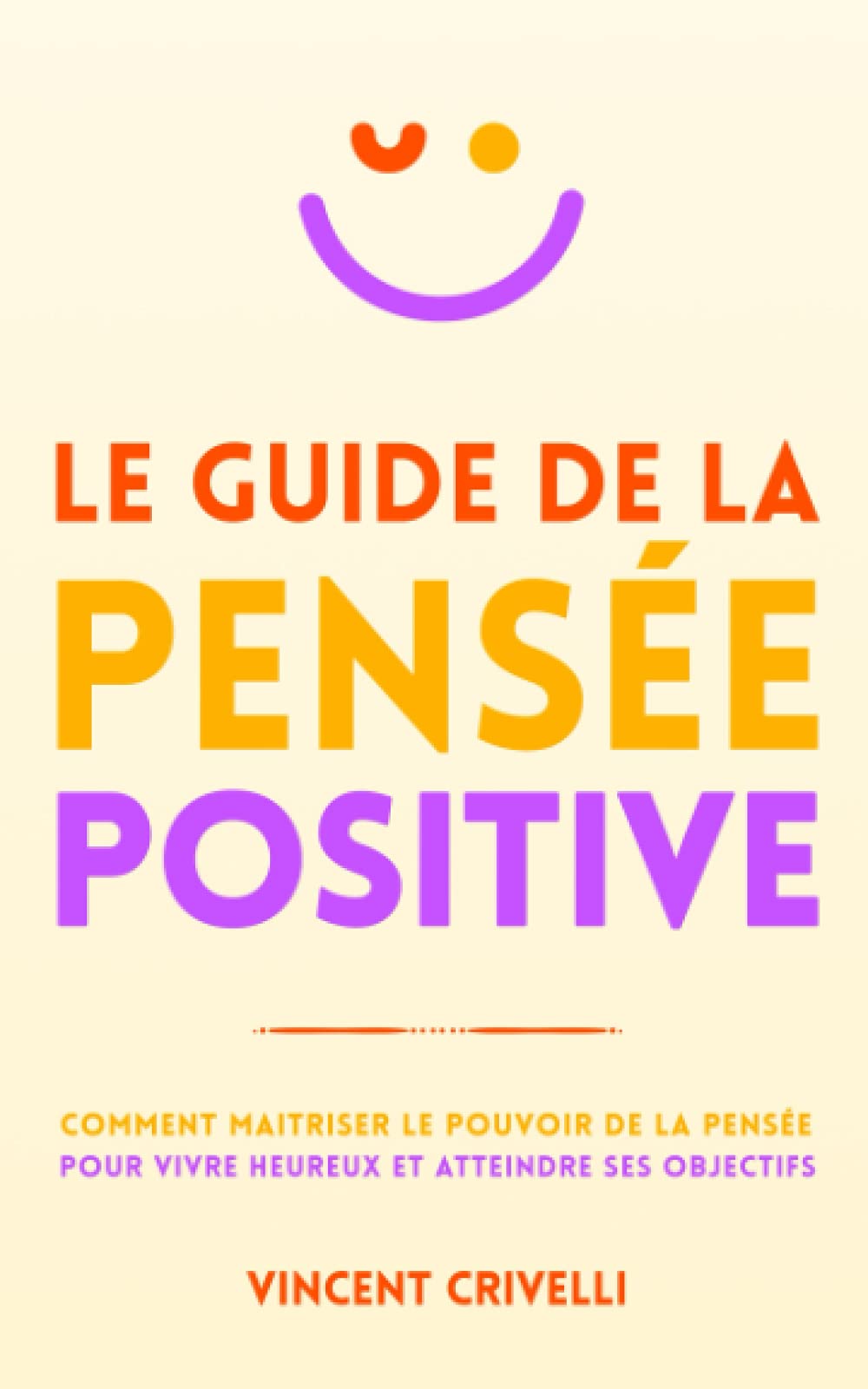 LE GUIDE DE LA PENSÉE POSITIVE: Comment maîtriser le pouvoir de la pensée pour vivre heureux et atteindre ses objectifs book