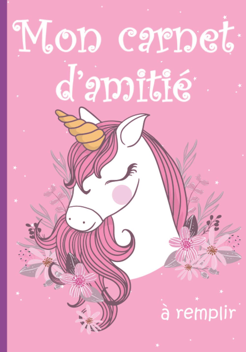 Mon carnet d'amitié à remplir: Cahier d'amitié pour fille à compléter avec tes copines avec espace photo | Journal intime avec motif licorne | Carnet en couleur | Format pratique 7 x 10 pouces book