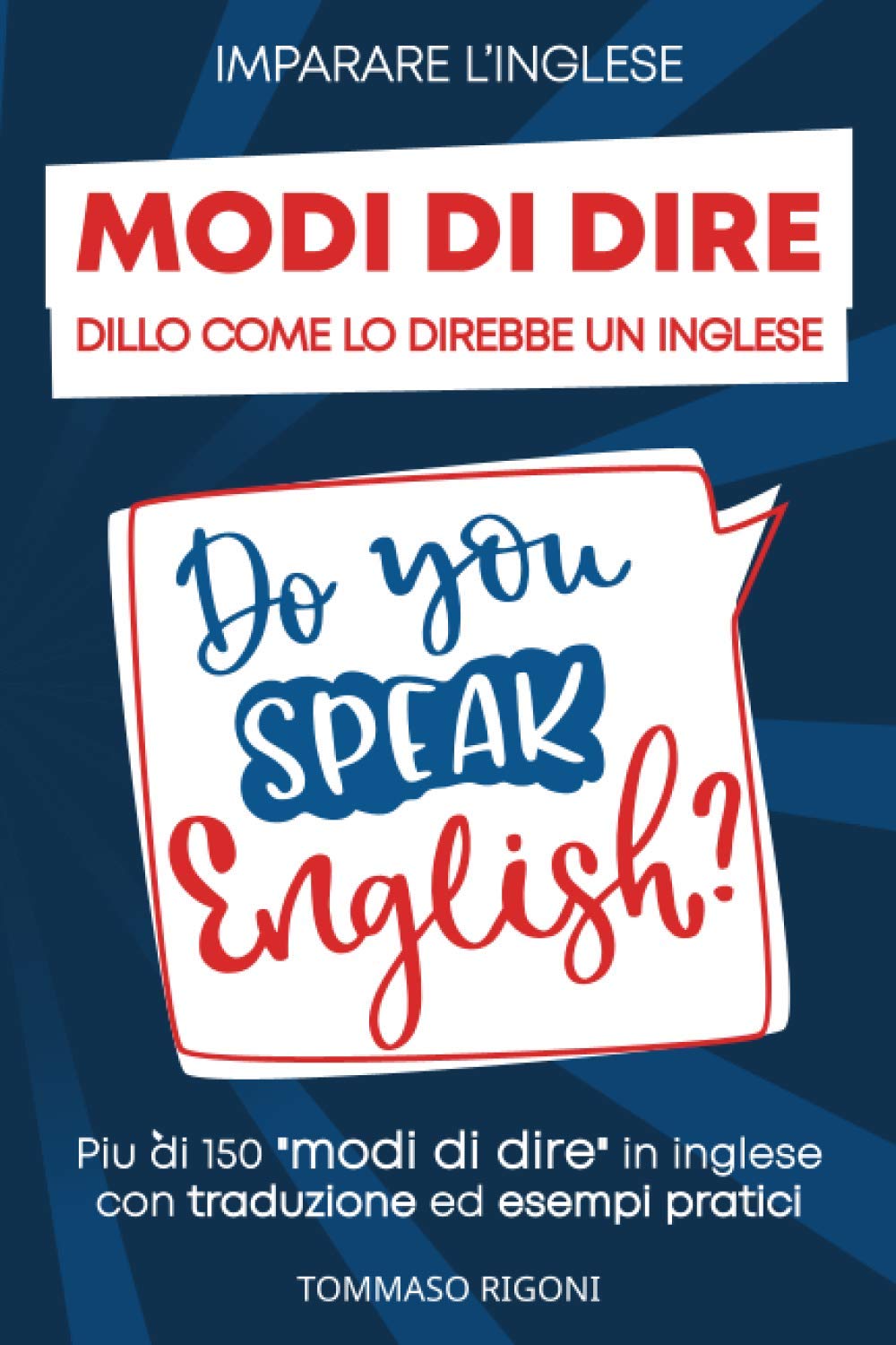Imparare L'inglese: Dillo Come lo Direbbe un Inglese Più di 150 modi di dire in inglese con traduzione ed esempi pratici book
