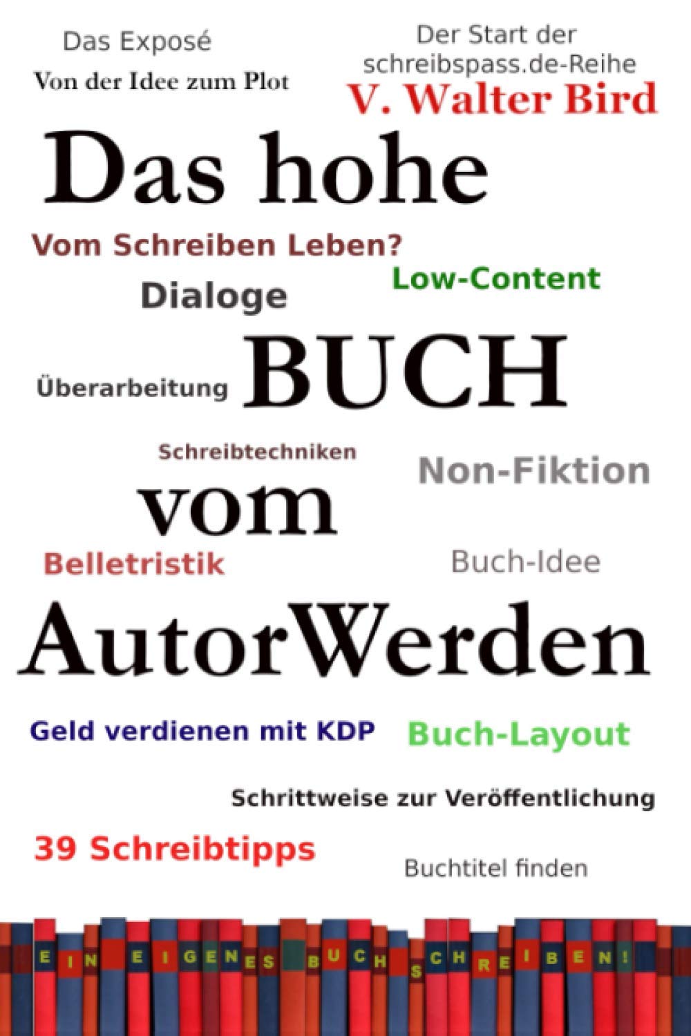 Das hohe Buch vom AutorWerden: Wie Du zum eigenen Buch kommst und Autor wirst. Von der Idee bis zur Veröffentlichung. Gut verständlich und leicht umsetzbar! (schreibspass.de-Reihe, Band 2) Media & Communication