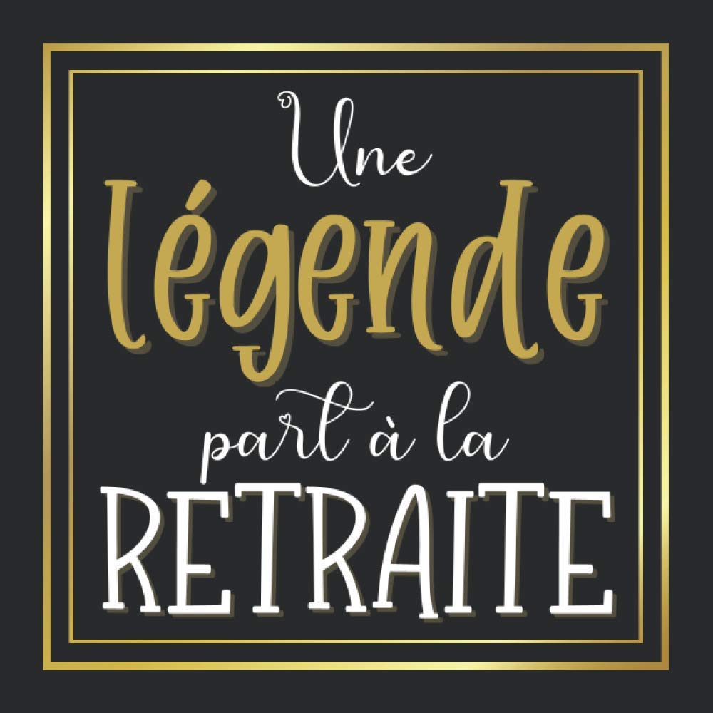 Une légende part à la retraite: Livre d’or à compléter par des messages, souvenirs ou photos pour le départ à la retraite d’un collègue, ami ou proche book
