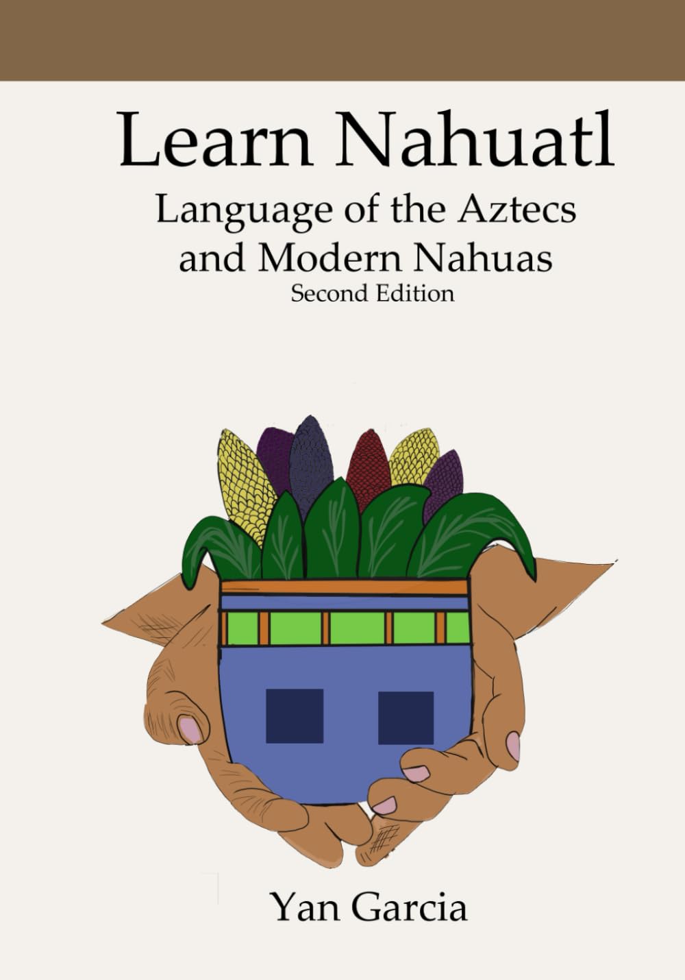 Learn Nahuatl, Language of the Aztecs and Modern Nahuas: Second Edition book
