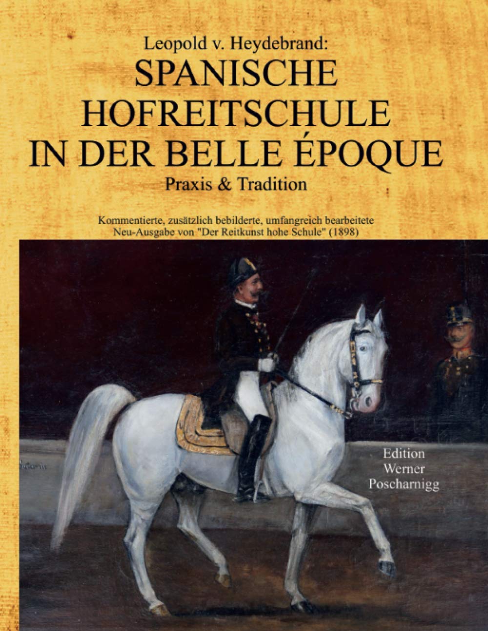 SPANISCHE HOFREITSCHULE IN DER BELLE ÉPOQUE. Praxis & Tradition: Kommentierte, zusätzlich bebilderte, umfangreich bearbeitete Neu-Ausgabe von "Der Reitkunst hohe Schule" Pets