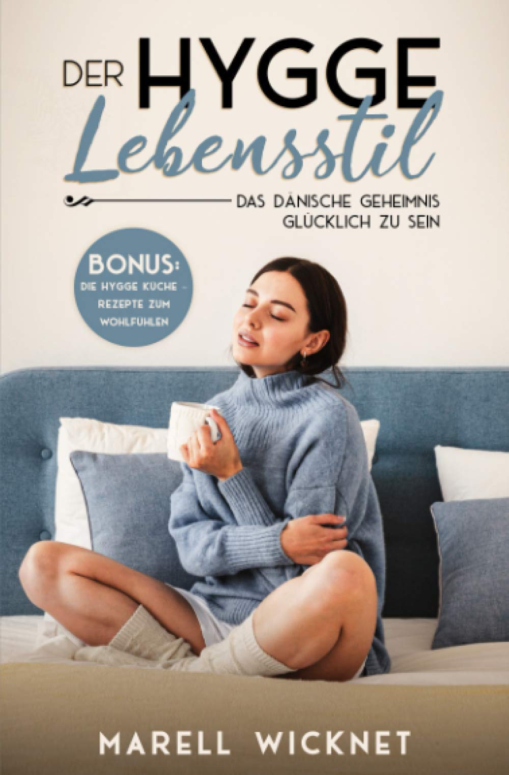 Der Hygge Lebensstil: Das dänische Geheimnis glücklich zu sein - (BONUS Die Hygge-Küche – Rezepte zum Wohlfühlen) International