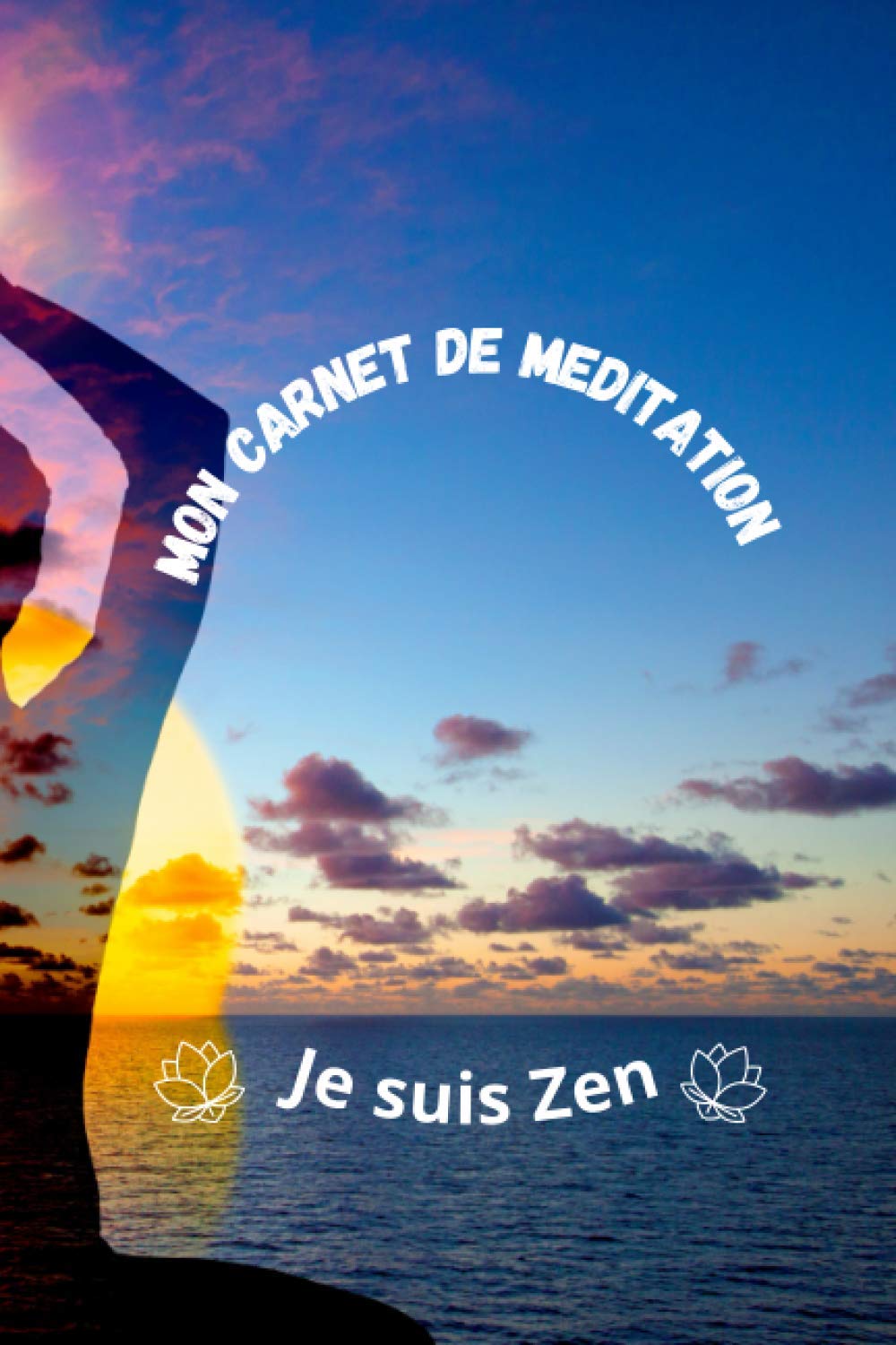 MON CARNET DE MEDITATION: Carnet de méditation à compléter à chaque séance par vos impressions, annotations, observations. Simple et utile, au format A5, 100 pages à compléter. book