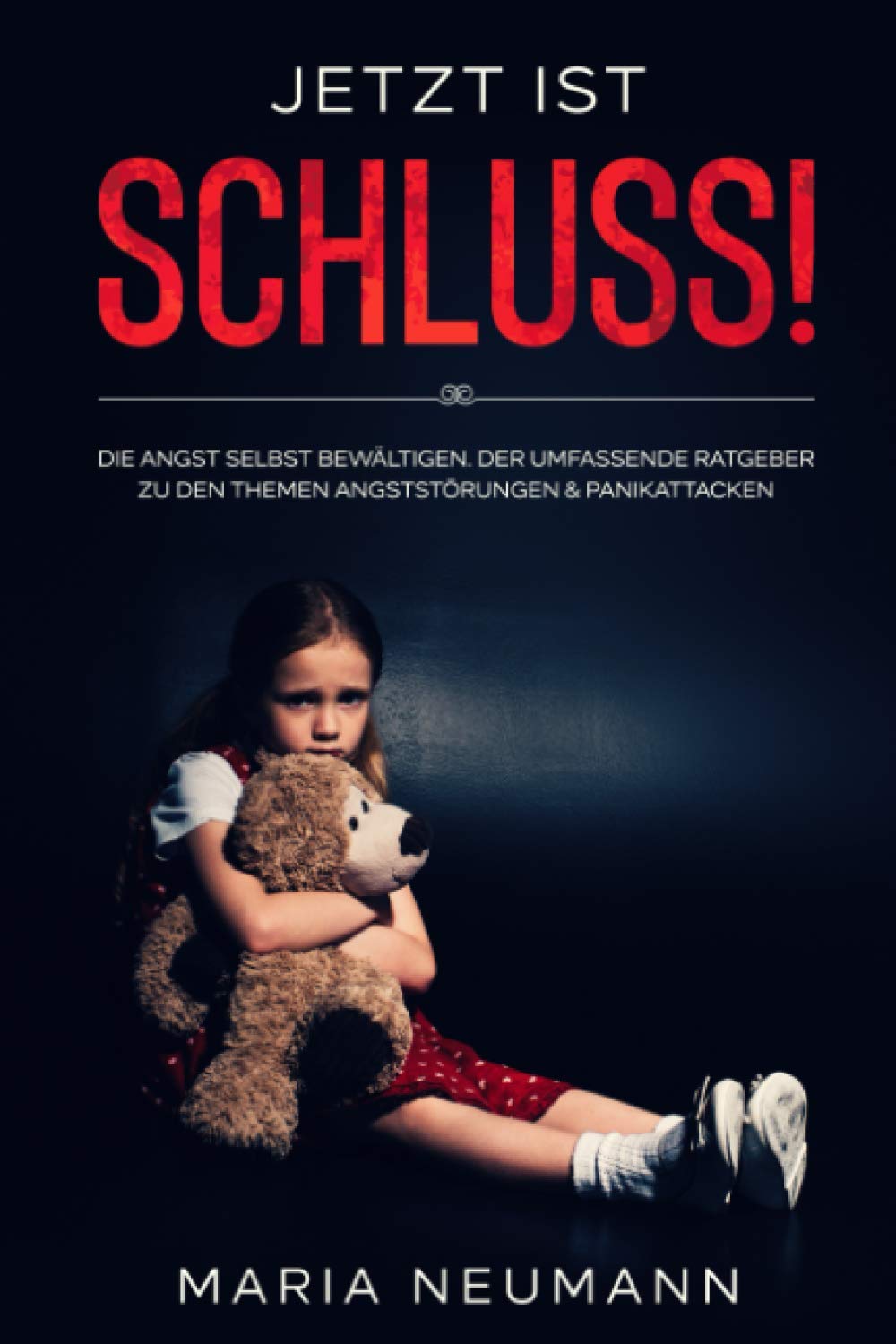 Jetzt ist Schluss!: Die Angst selbst bewältigen. Der umfassende Ratgeber zu den Themen Angststörungen & Panikattacken Health, Nutrition & Fitness