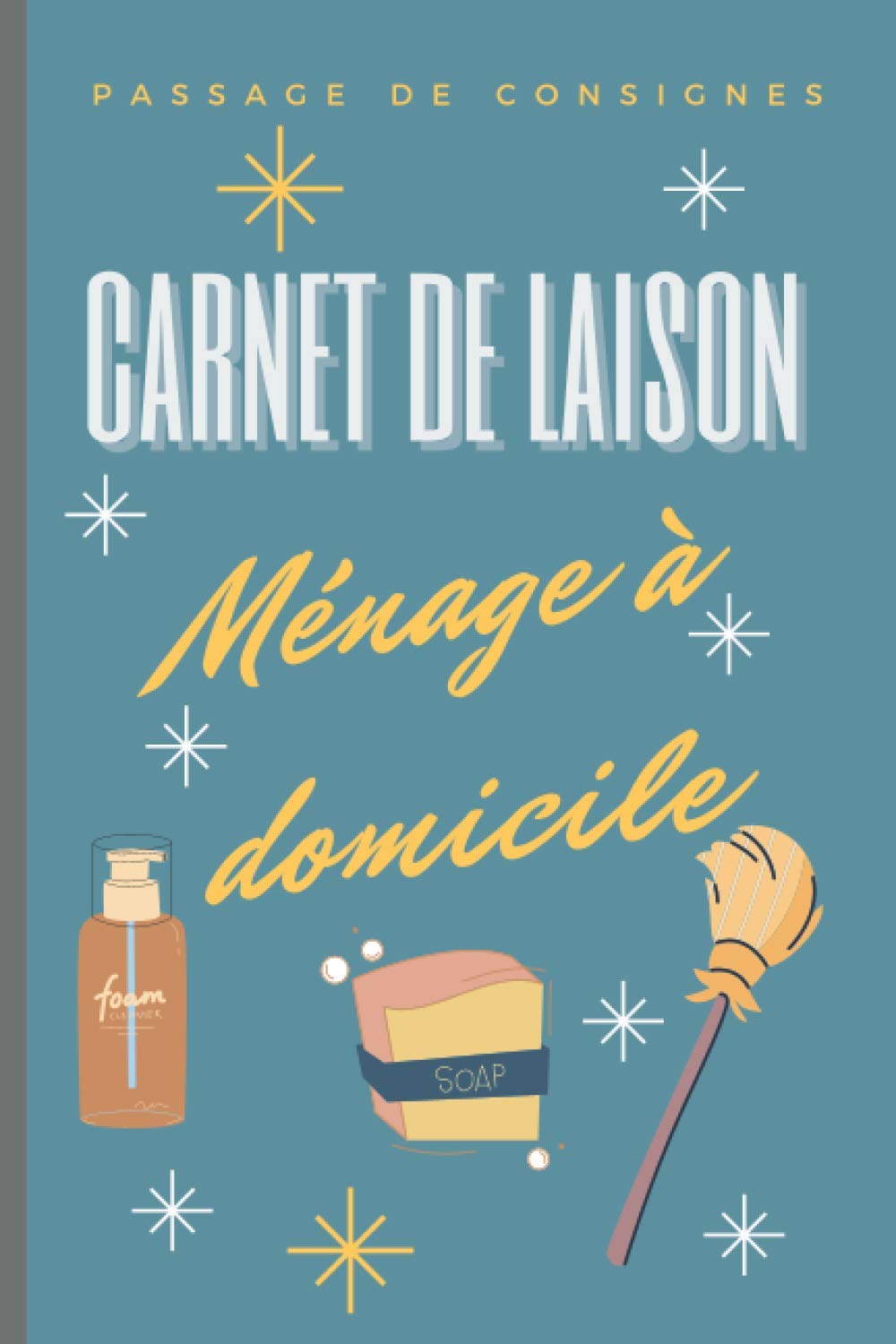 Carnet de liaison Ménage à domicile: Carnet à remplir pour la passation de consignes avec votre employé à domicile. book