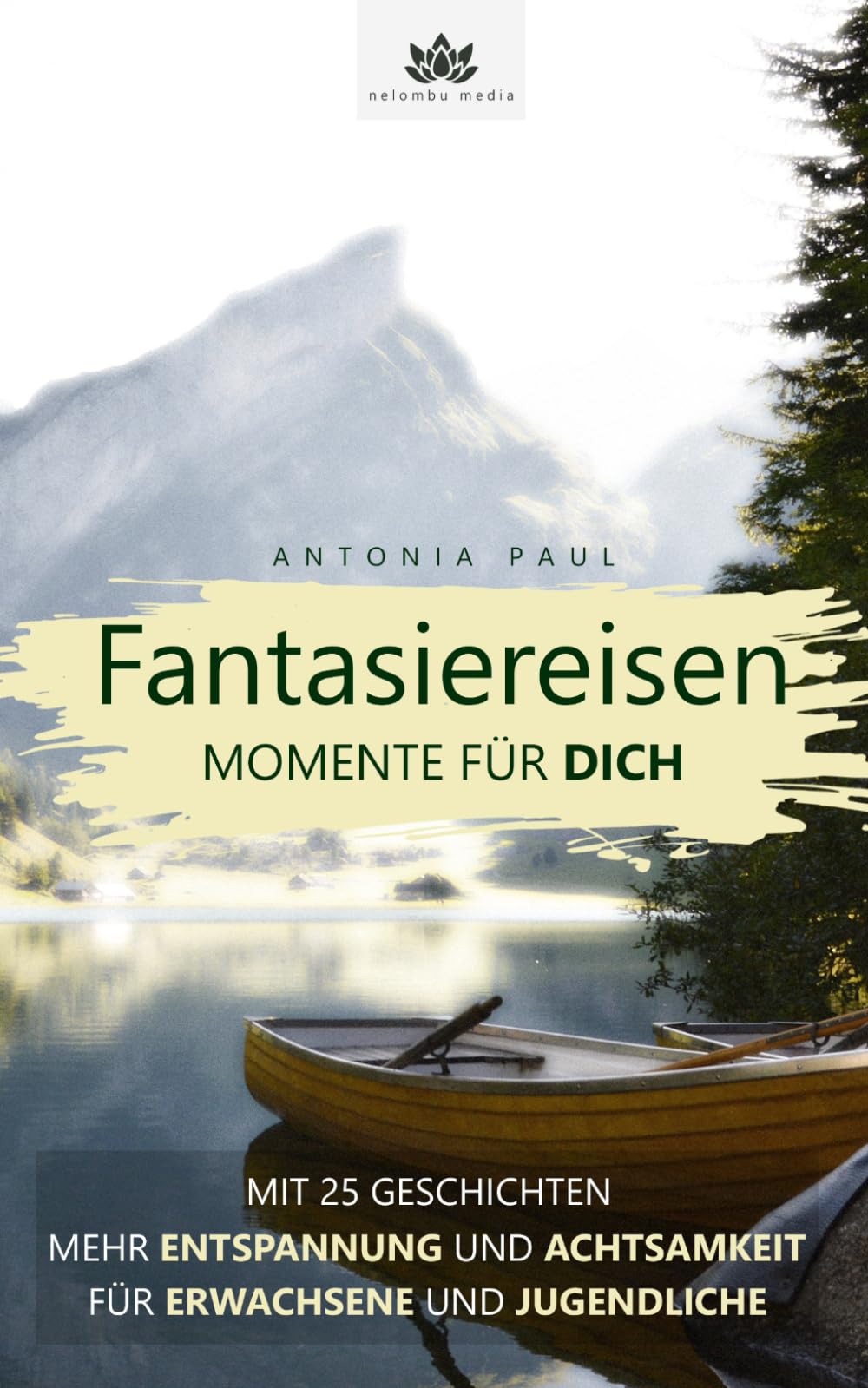 Fantasiereisen - Momente für dich: mit 25 Entspannungsgeschichten für Jugendliche und Erwachsene | Körperreisen zur Meditation und Stressbewältigung Novels & Short Stories