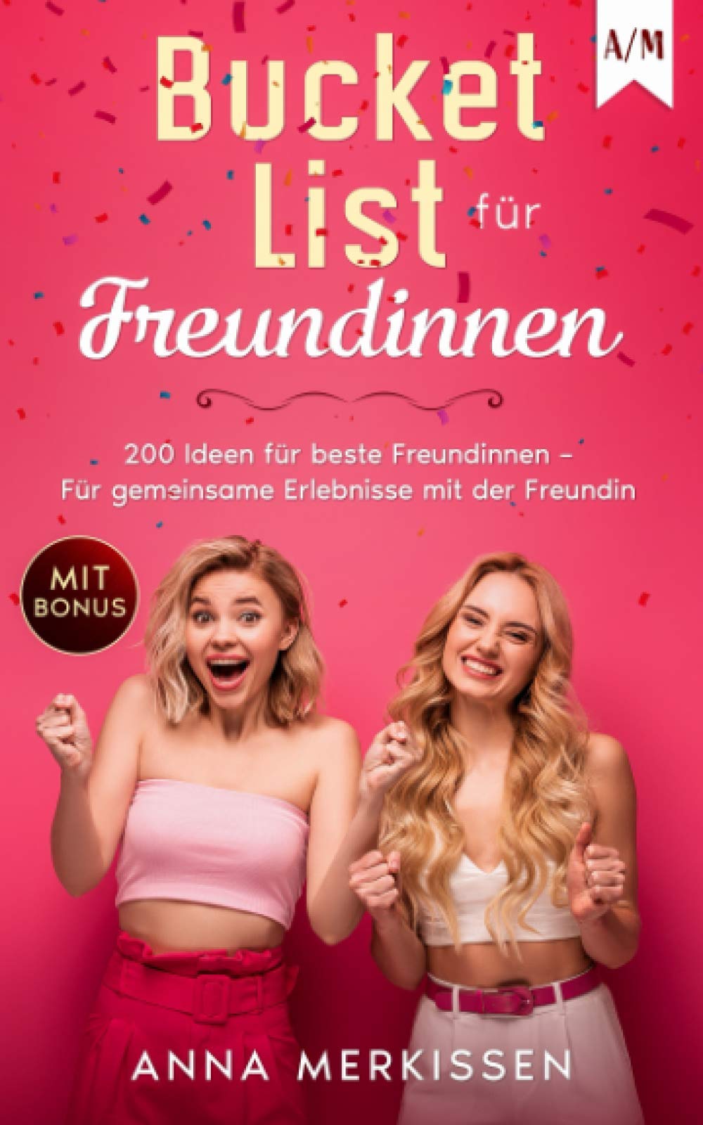 Bucket List für Freundinnen: 200 Ideen für beste Freundinnen – Für gemeinsame Erlebnisse mit der Freundin Lifestyle