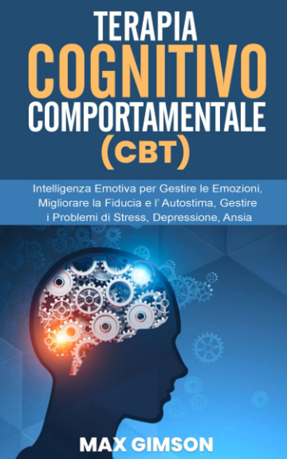 TERAPIA COGNITIVO COMPORTAMENTALE (CBT): Intelligenza Emotiva per Gestire le Emozioni, Migliorare la Fiducia e l’ Autostima, Gestire i Problemi di Stress, Depressione, Ansia book