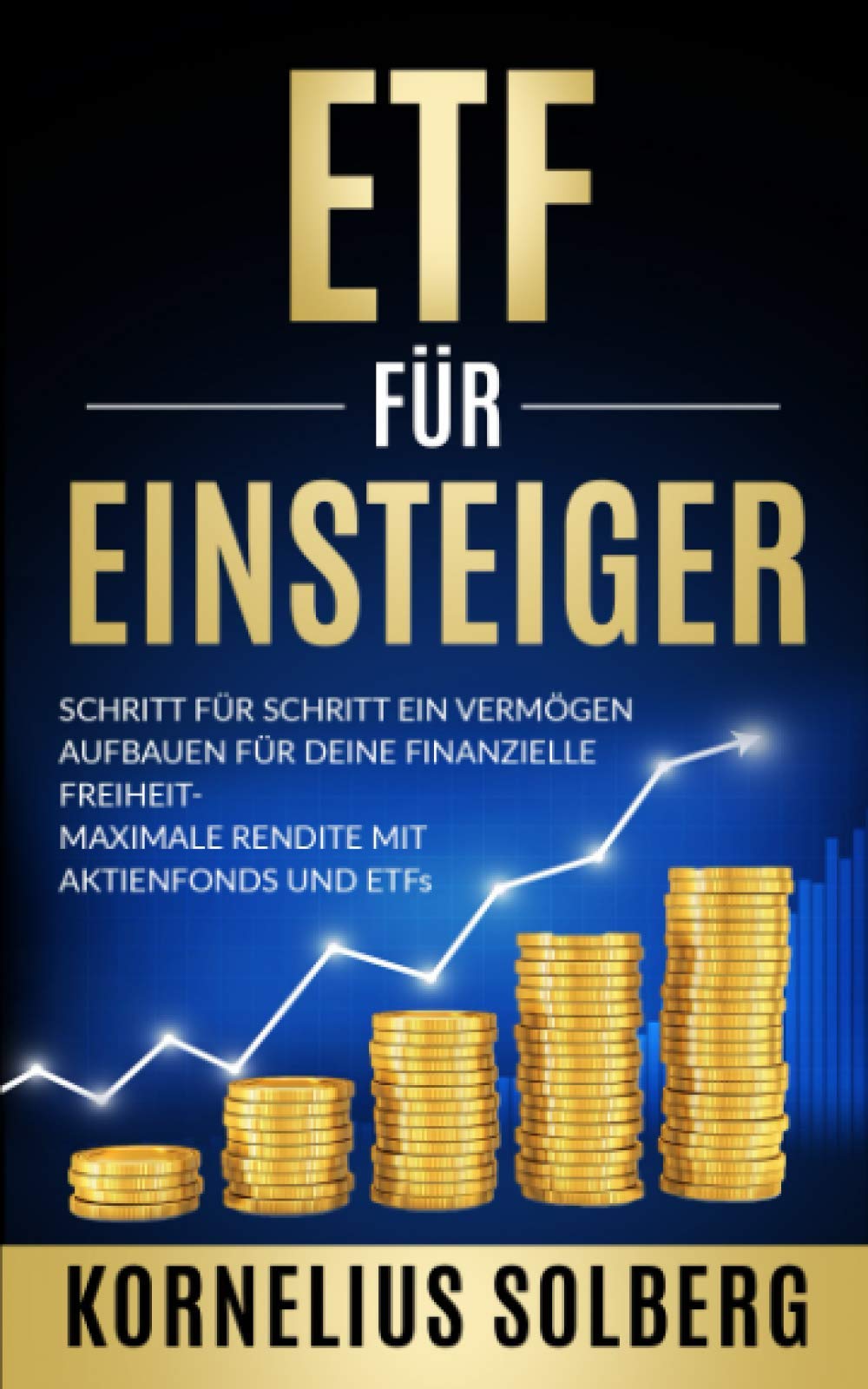 ETF FÜR EINSTEIGER: SCHRITT FÜR SCHRITT EIN VERMÖGEN AUFBAUEN FÜR DEINE FINANZIELLE FREIHEIT-MAXIMALE RENDITE MIT AKTIENFONDS UND ETFs Business, Finance & Career