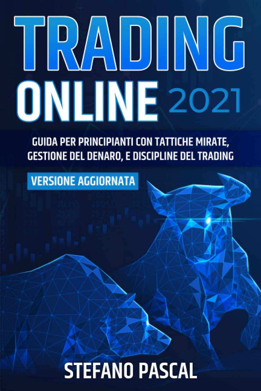 TRADING ONLINE 2021: Guida per Principianti con Tattiche Mirate, Gestione del Denaro, e Discipline del Trading book