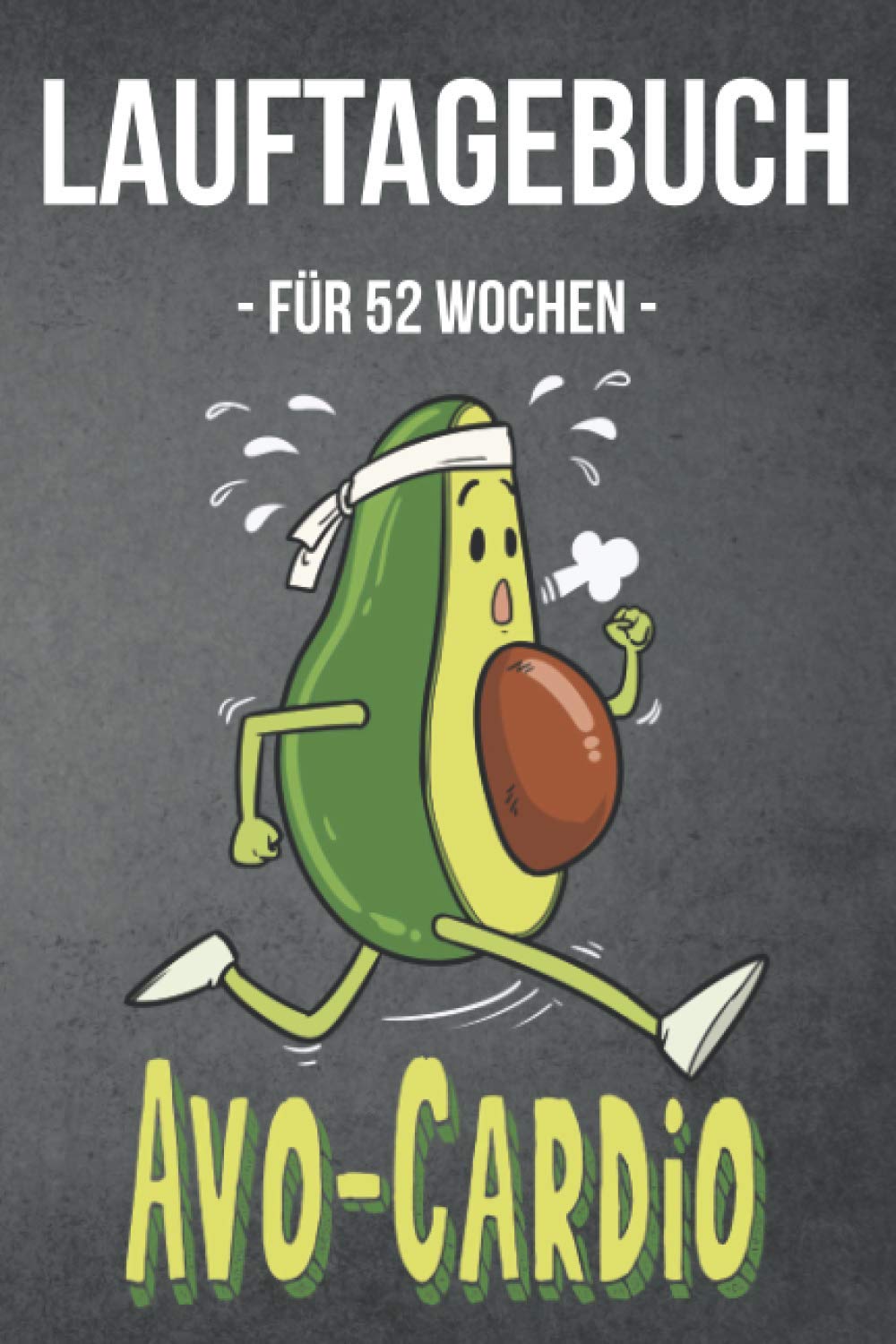 Lauftagebuch Avo Cardio: Trainingstagebuch Laufen 52 Wochen / Lauflogbuch für Läufer / Sport Tagebuch für Läufer / Trainingseinheiten, Jahresziele, Monatsziele, Wochenziele Health, Nutrition & Fitness