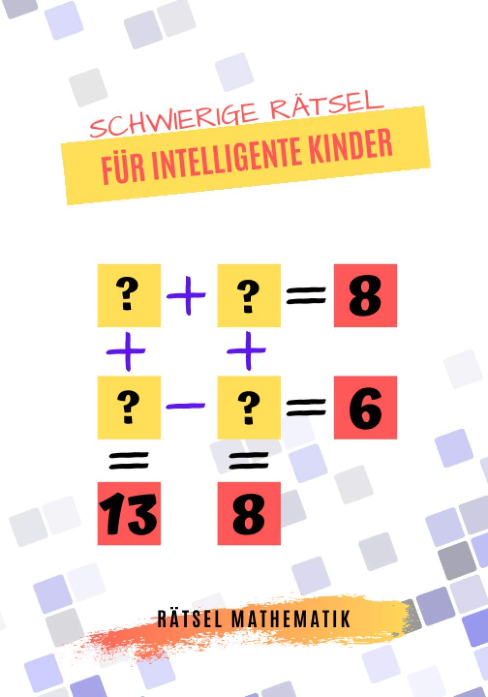 Schwierige Rätsel Für intelligente Kinder: Mathe Rätsel für Kinder Mathe-Spiele für Kinder Intelligente Rätsel mit Antworten ab 9 Jahren | ... | Herausfordernde Rätsel für kluge Kinder Leisure & Fun