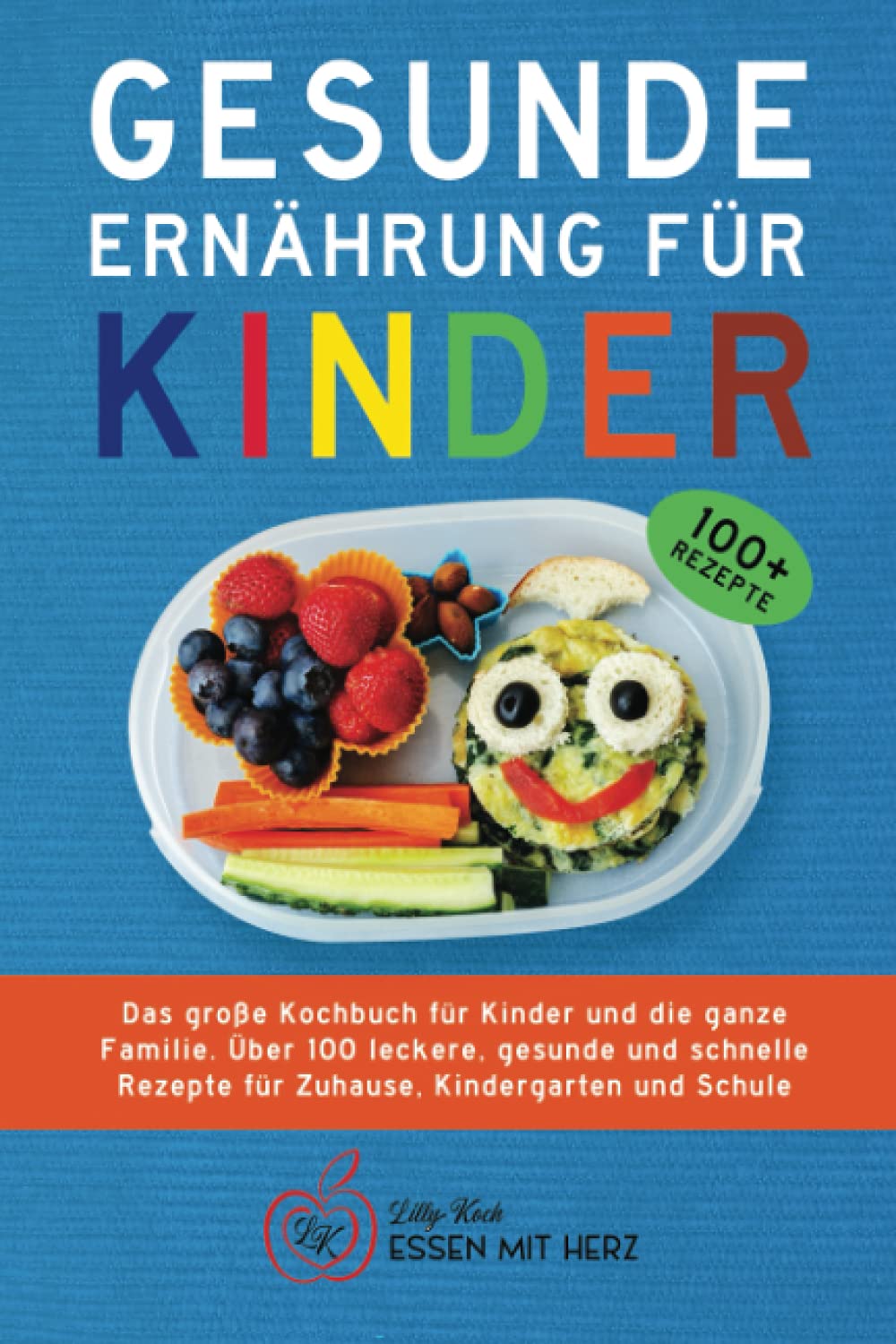 GESUNDE ERNÄHRUNG FÜR KINDER: Das große Kochbuch für Kinder und die ganze Familie. Über 100 leckere, gesunde und schnelle Rezepte für Zuhause, Kindergarten und Schule Medicine