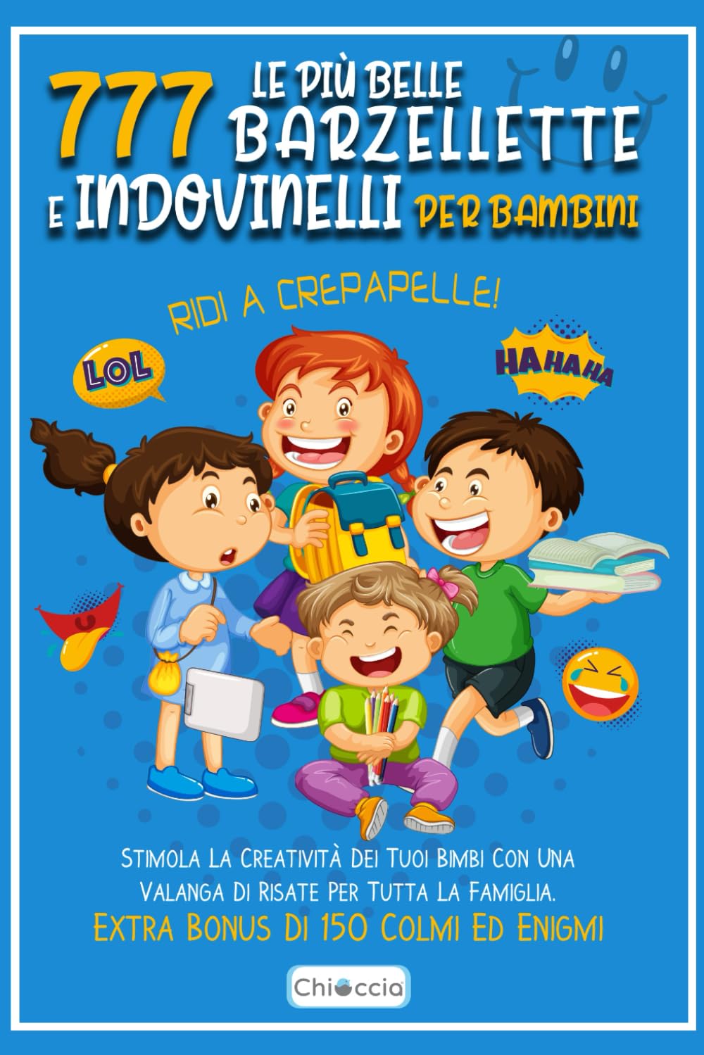 Le Più Belle 777 Barzellette E Indovinelli Per Bambini: RIDI A CREPAPELLE! Stimola La Creatività Dei Tuoi Bimbi Con Una Valanga Di Risate Per Tutta La Famiglia. Extra Bonus Di 150 Colmi Ed Enigmi. Non-fiction