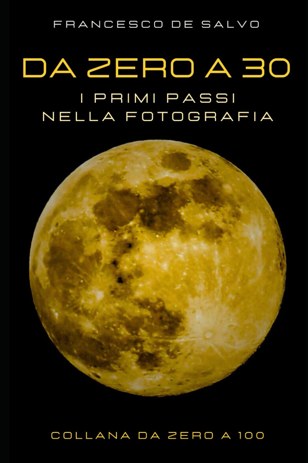 Da Zero a 30: I Primi Passi nella Fotografia (Da zero a 100, Band 1) Photography