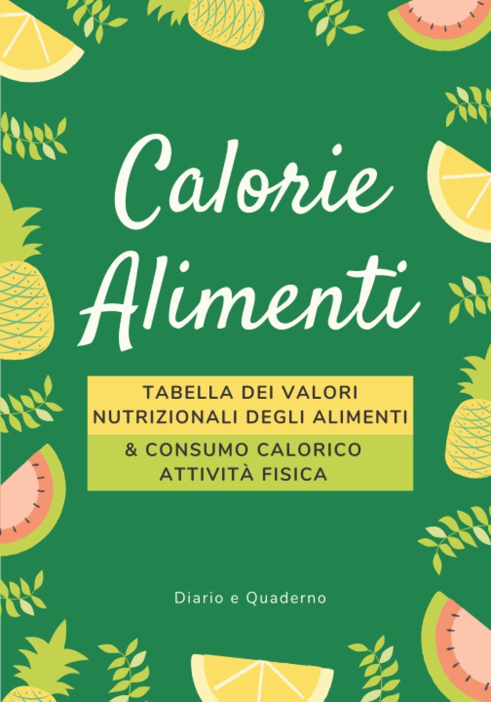 Calorie alimenti: Tabella dei valori nutrizionali degli alimenti & consumo calorico attività fisiche book