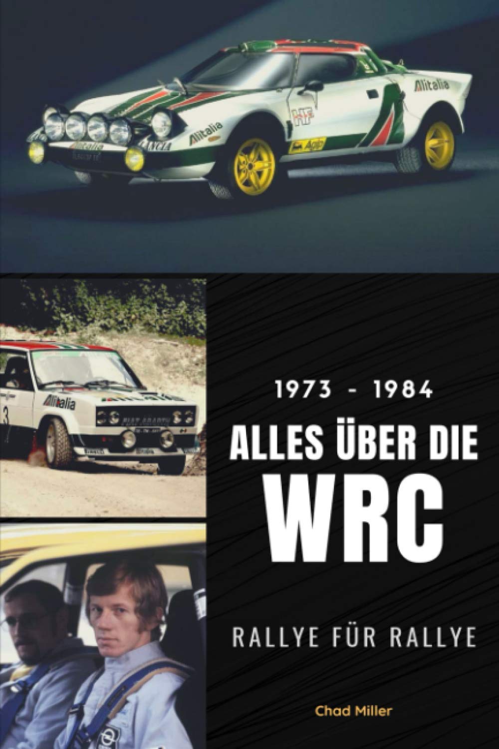 1973-1984 ALLES ÜBER DIE WRC: Lancia Stratos, Fiat 131 Abarth, Audi Quattro, Walter Rörhl, Sandro Munari, Stig Blomqvist, Hannu Mikkola, Michèle Mouton... (ALLES ÜBER DIE WRC RALLYE FÜR RALLYE) Business & Technology