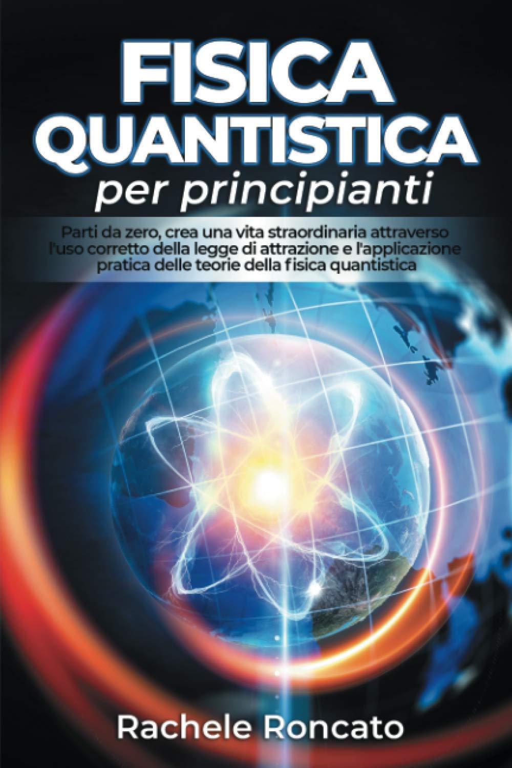 Fisica quantistica per principianti: Parti da zero, crea una vita straordinaria attraverso l'uso corretto della legge di attrazione e l'applicazione pratica della fisica quantistica Comics & Mangas