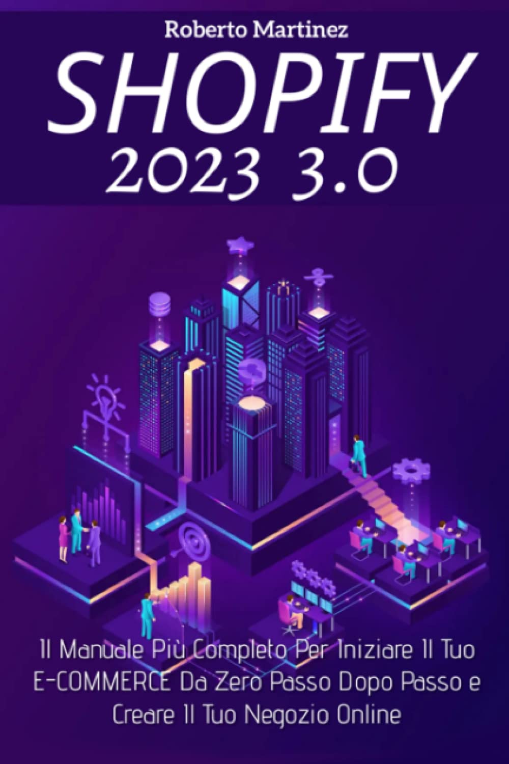 Shopify 3.0; Il Manuale Più Completo Per Iniziare Il Tuo E-COMMERCE Da Zero Passo Dopo Passo e Creare Il Tuo Negozio Online Professional & Reference Books